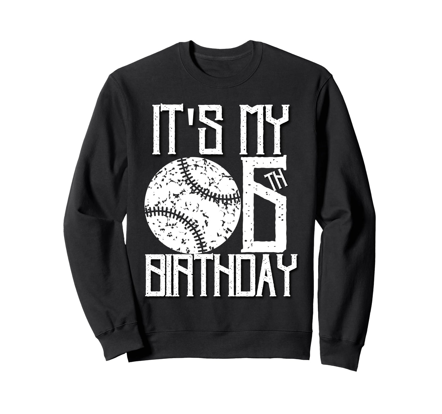Its My 6Th Birthday Baseball Sweatshirt - Custom Art Print for Adults - T-Shirt, Sweatshirt, Hoodie