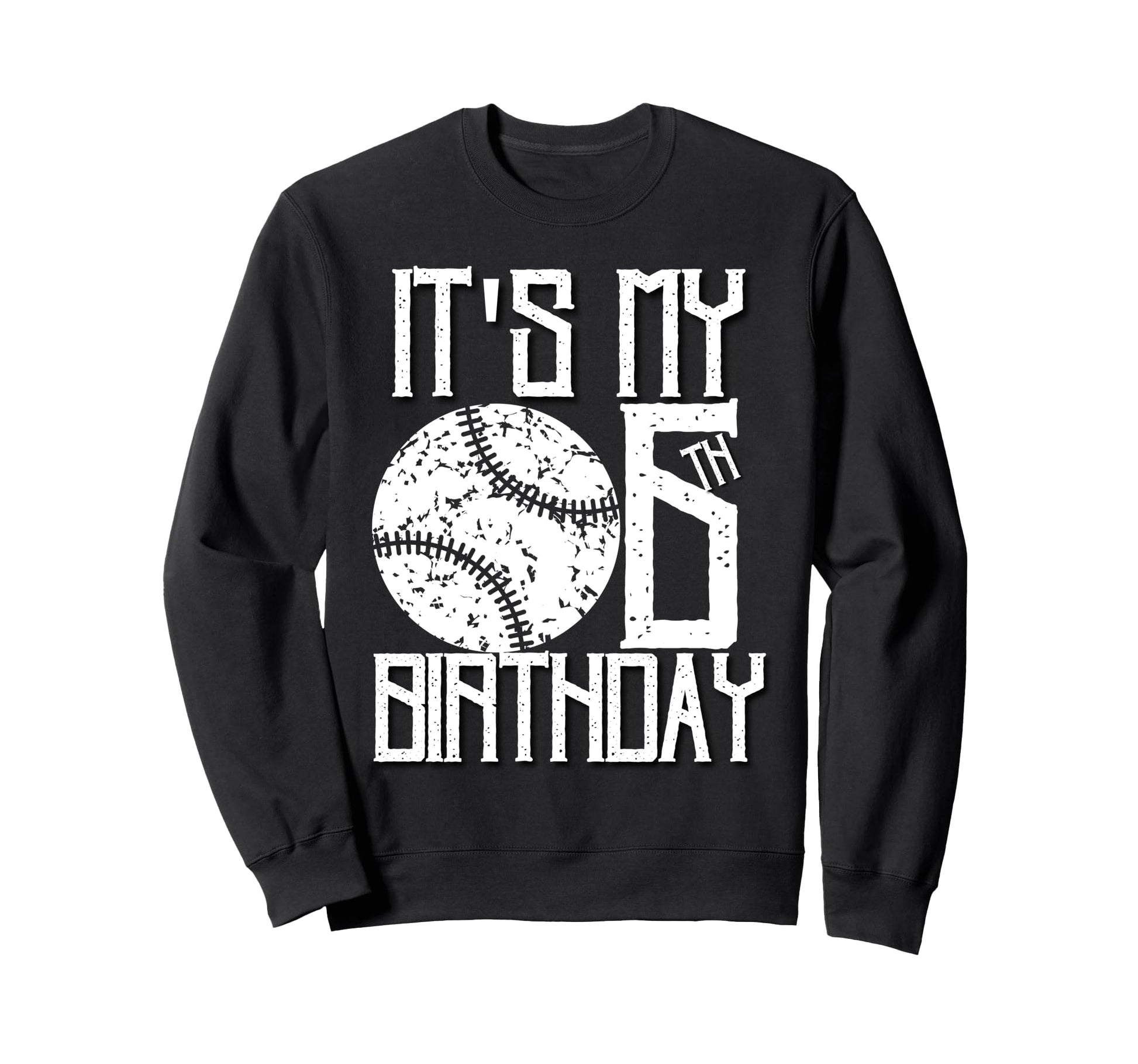 Its My 6Th Birthday Baseball Sweatshirt - Custom Art Print for Adults - T-Shirt, Sweatshirt, Hoodie