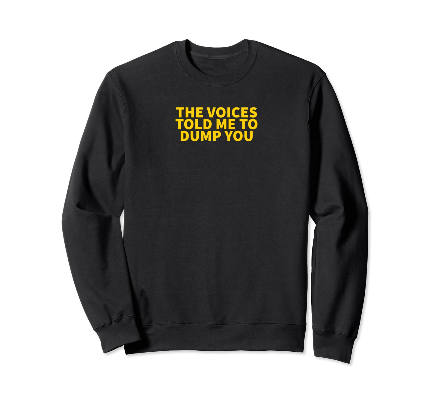 Voices Told Me To Dump You Y2K Sweatshirt - Novelty Apparel for Adults - T-Shirt, Sweatshirt, Hoodie