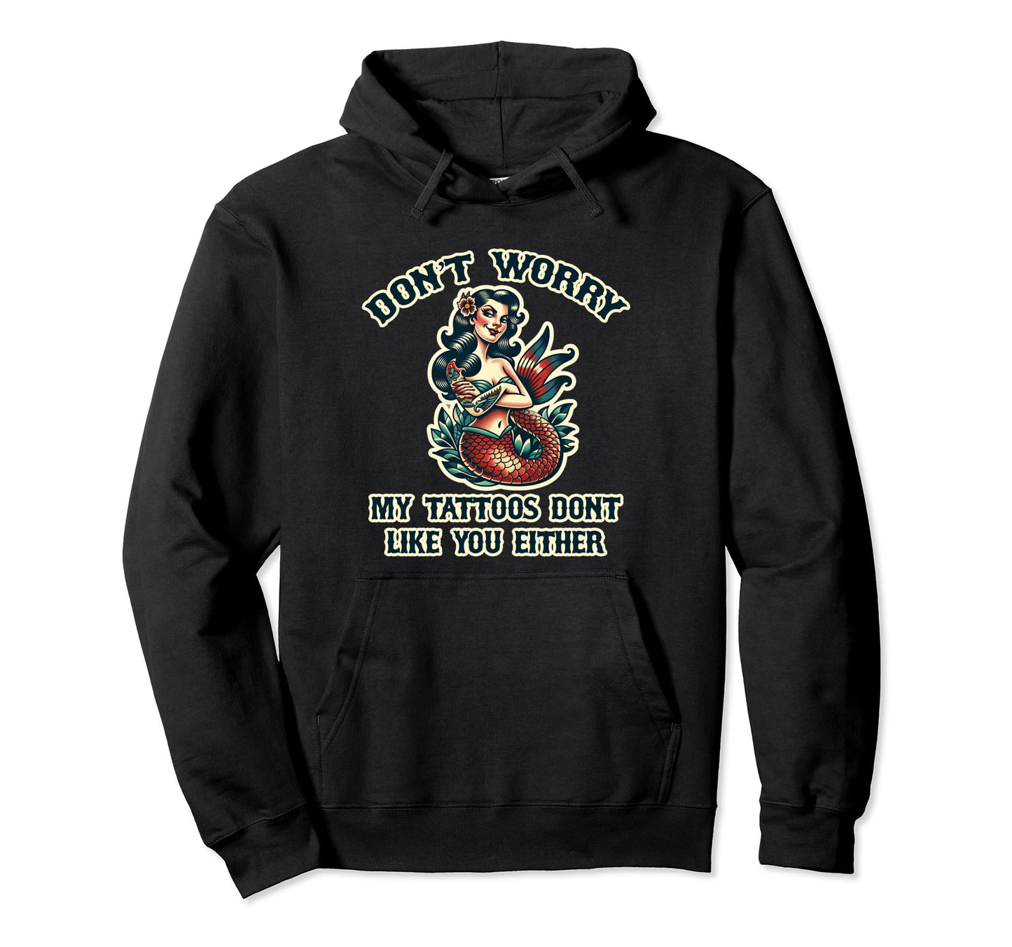 Dont Worry My Tattoos Dont Like You Hoodie - Minimalist Print Unisex - T-Shirt, Sweatshirt, Hoodie