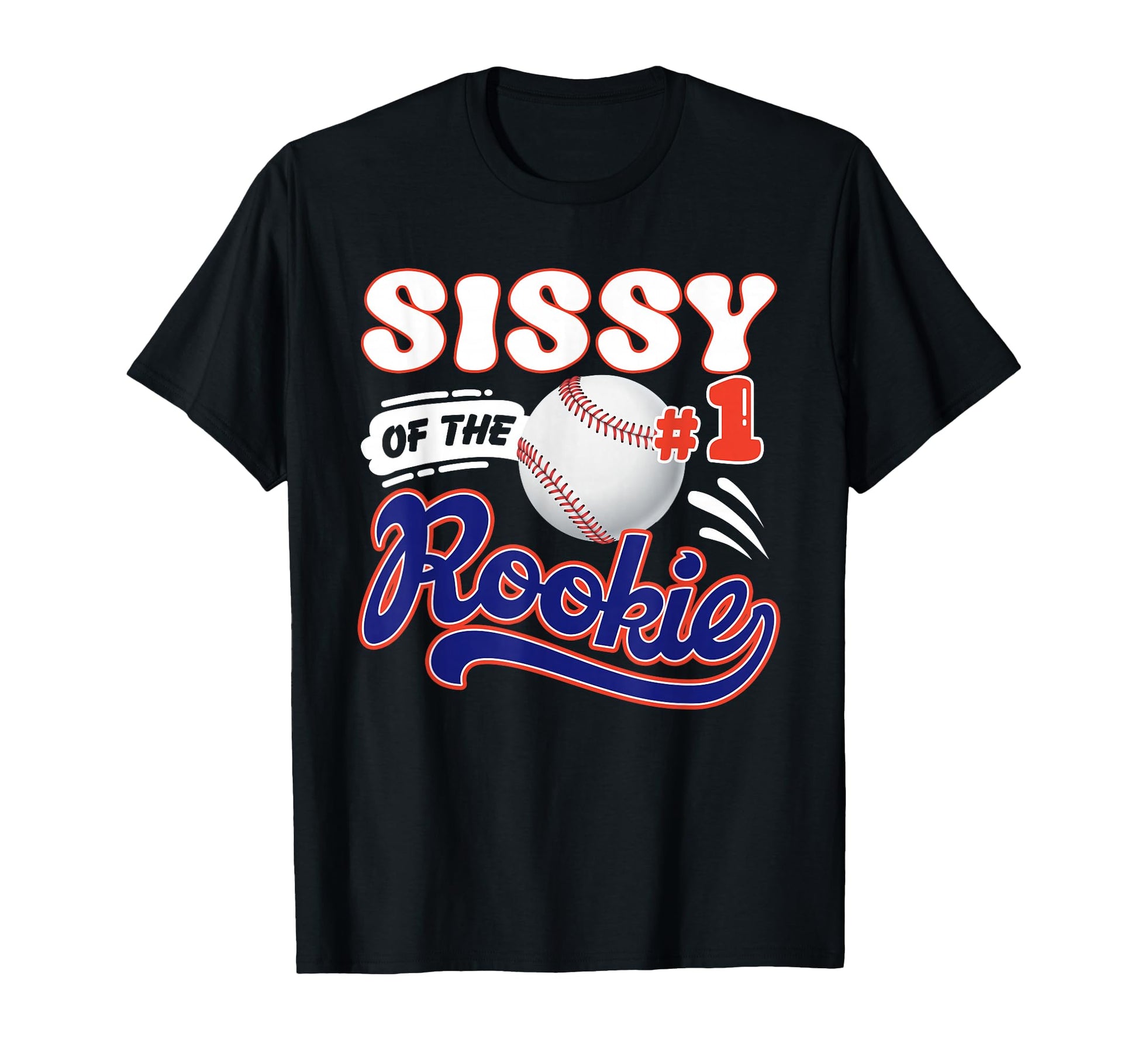 Sissy Rookie Year 1St Birthday T-Shirt - Fun Novelty Design Unisex - T-Shirt, Sweatshirt, Hoodie