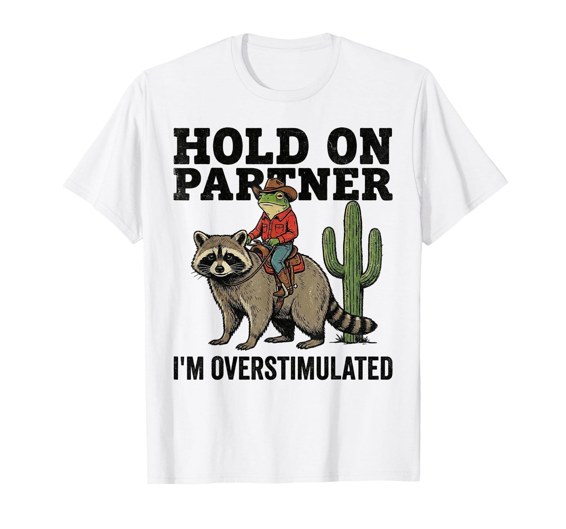 Hold Partner Im Overstimulated Cowboy T-Shirt - Streetwear Style Men Women - T-Shirt, Sweatshirt, Hoodie