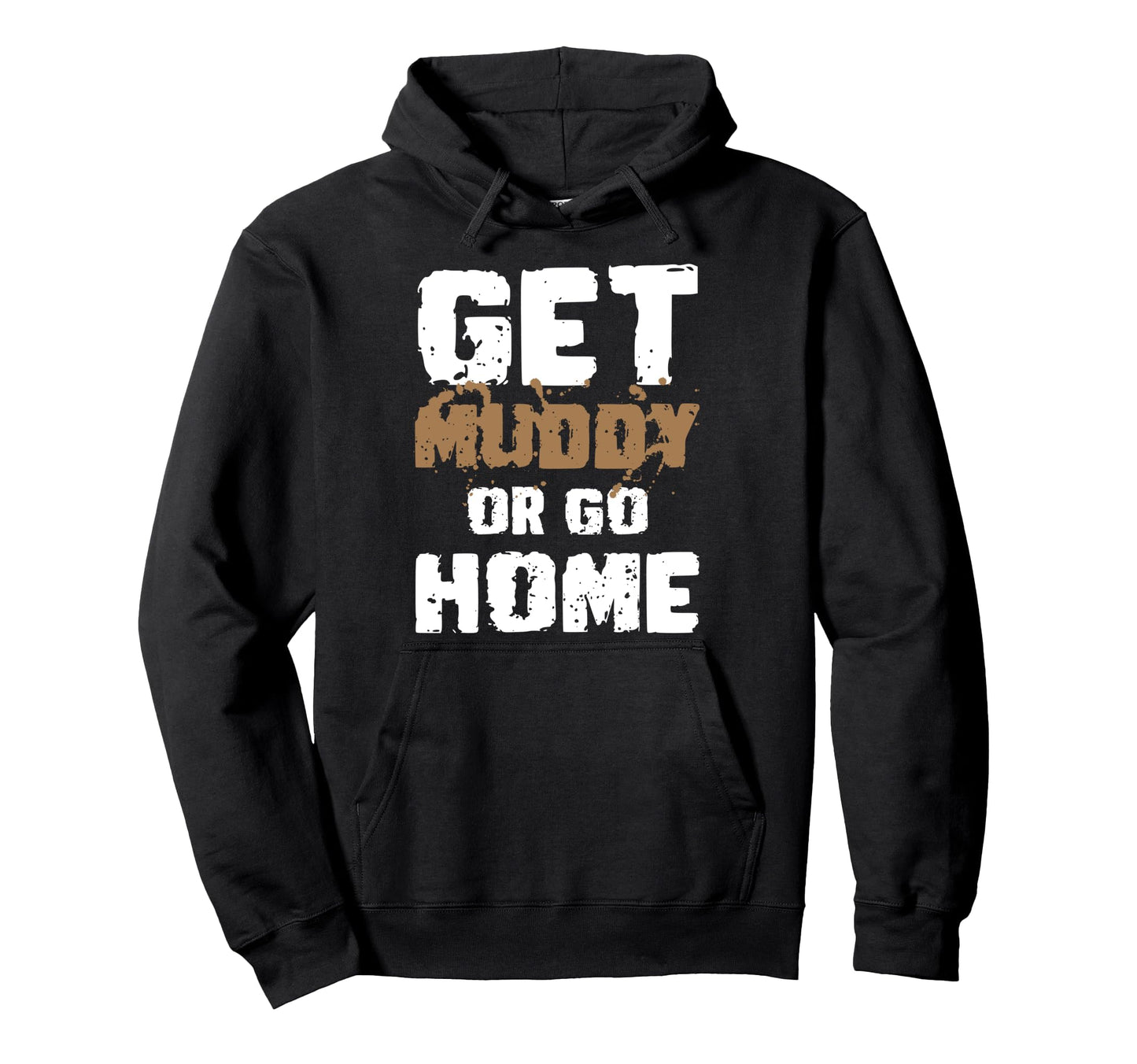 Get Muddy Or Go Home Mud Runner Mud Hoodie - Minimalist Print for Adults - T-Shirt, Sweatshirt, Hoodie