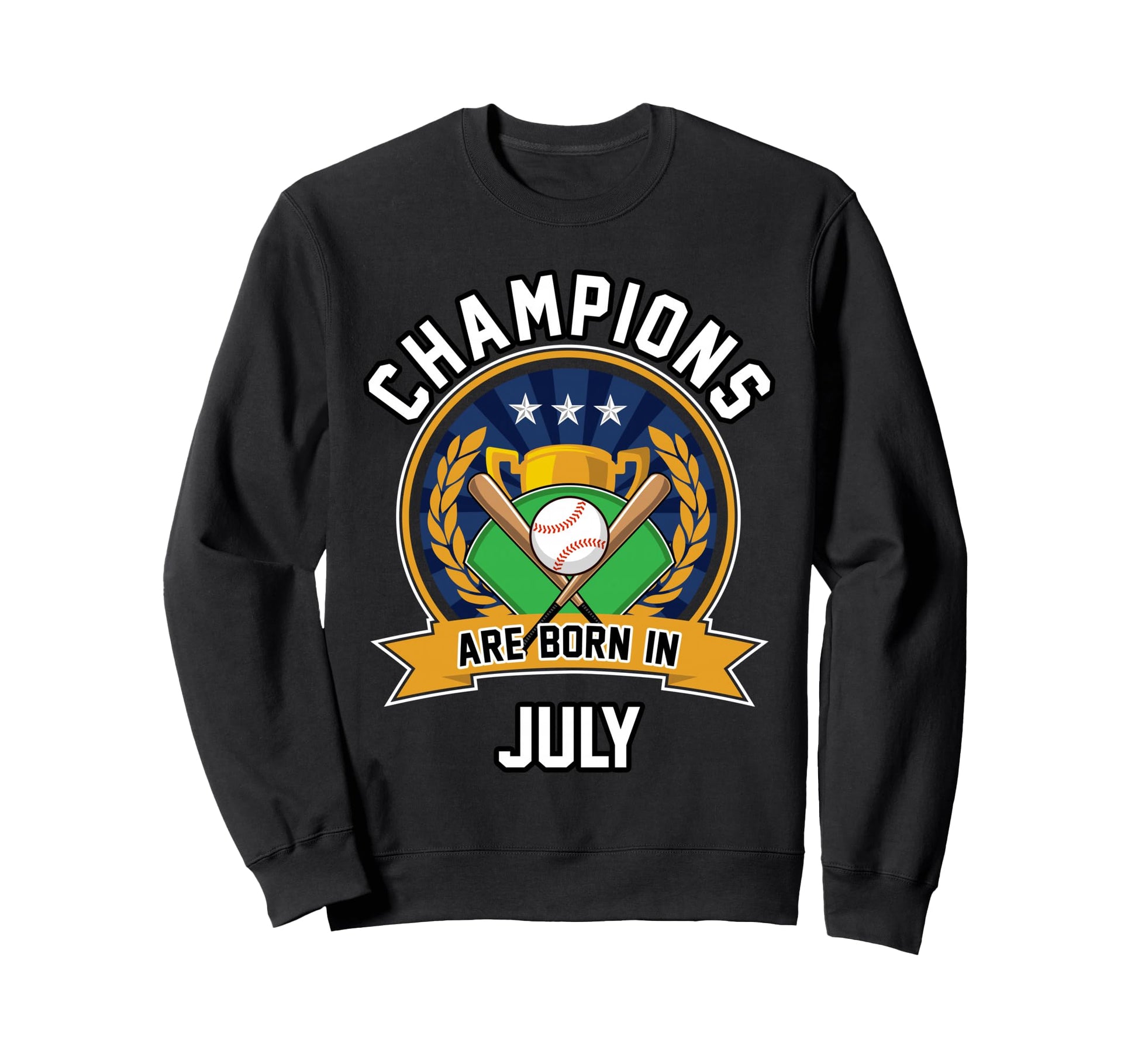 Champions Are Born July Baseball Sweatshirt - Fun Novelty Design Unisex - T-Shirt, Sweatshirt, Hoodie