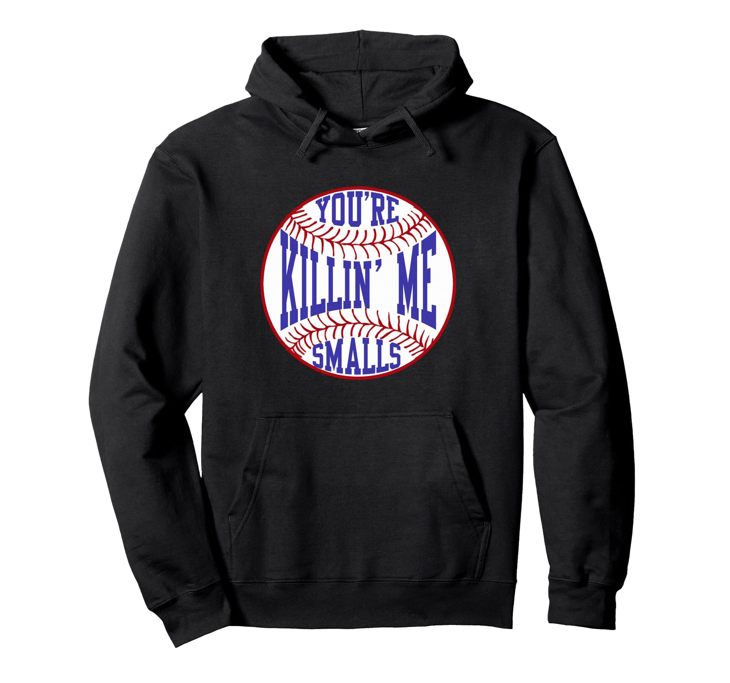 Youre Killin Me Smalls Funny Hoodie - Casual Everyday Wear for Adults - T-Shirt, Sweatshirt, Hoodie