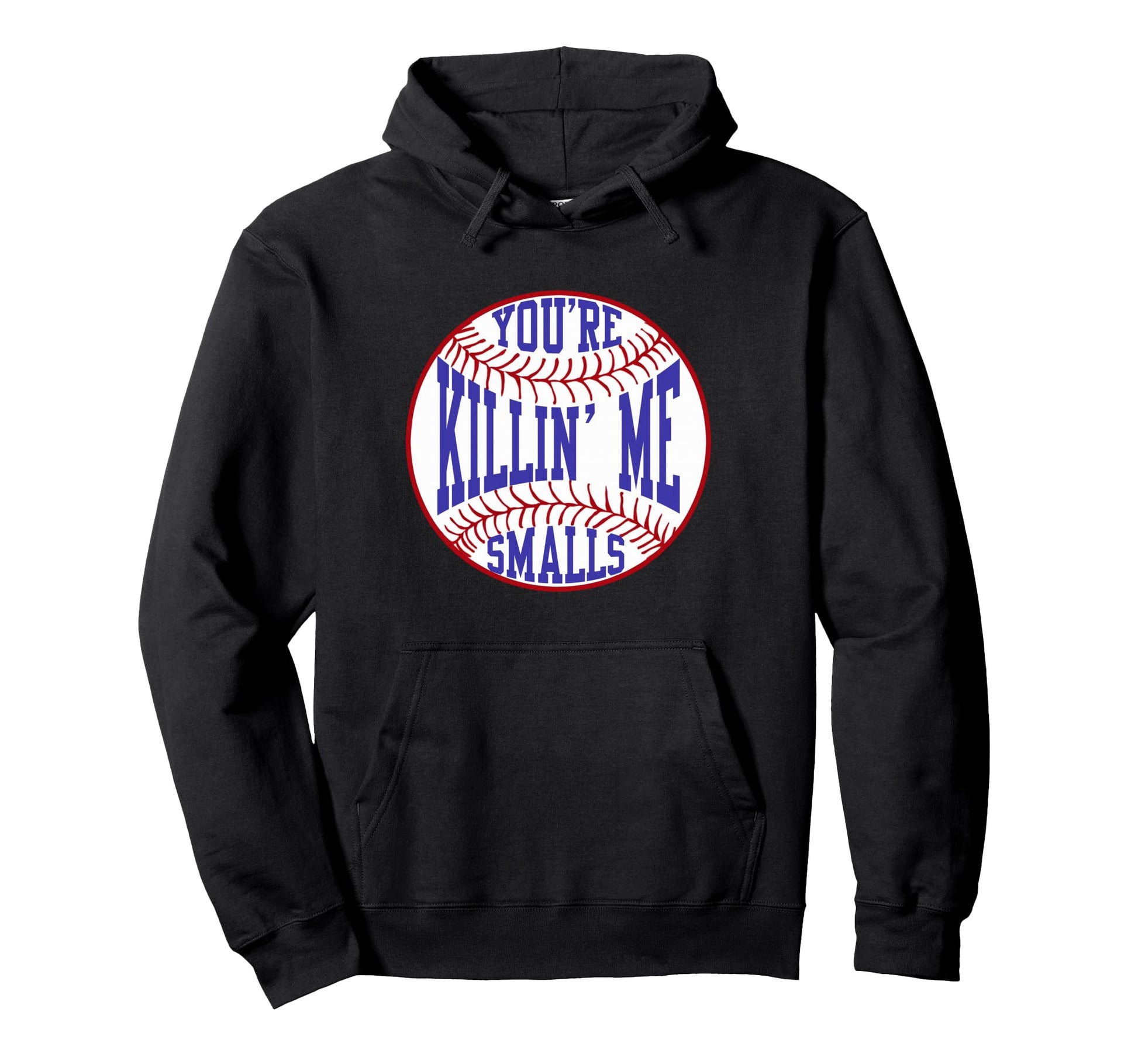 Youre Killin Me Smalls Funny Hoodie - Casual Everyday Wear for Adults - T-Shirt, Sweatshirt, Hoodie