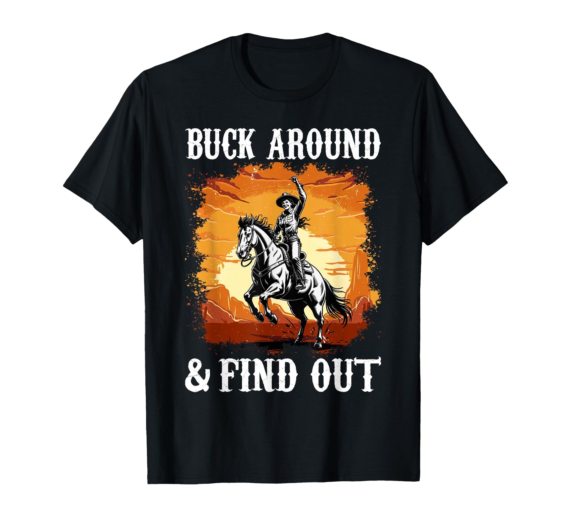 Desert Western Cowboy Buck Around And T-Shirt - Custom Art Print Men Women - T-Shirt, Sweatshirt, Hoodie
