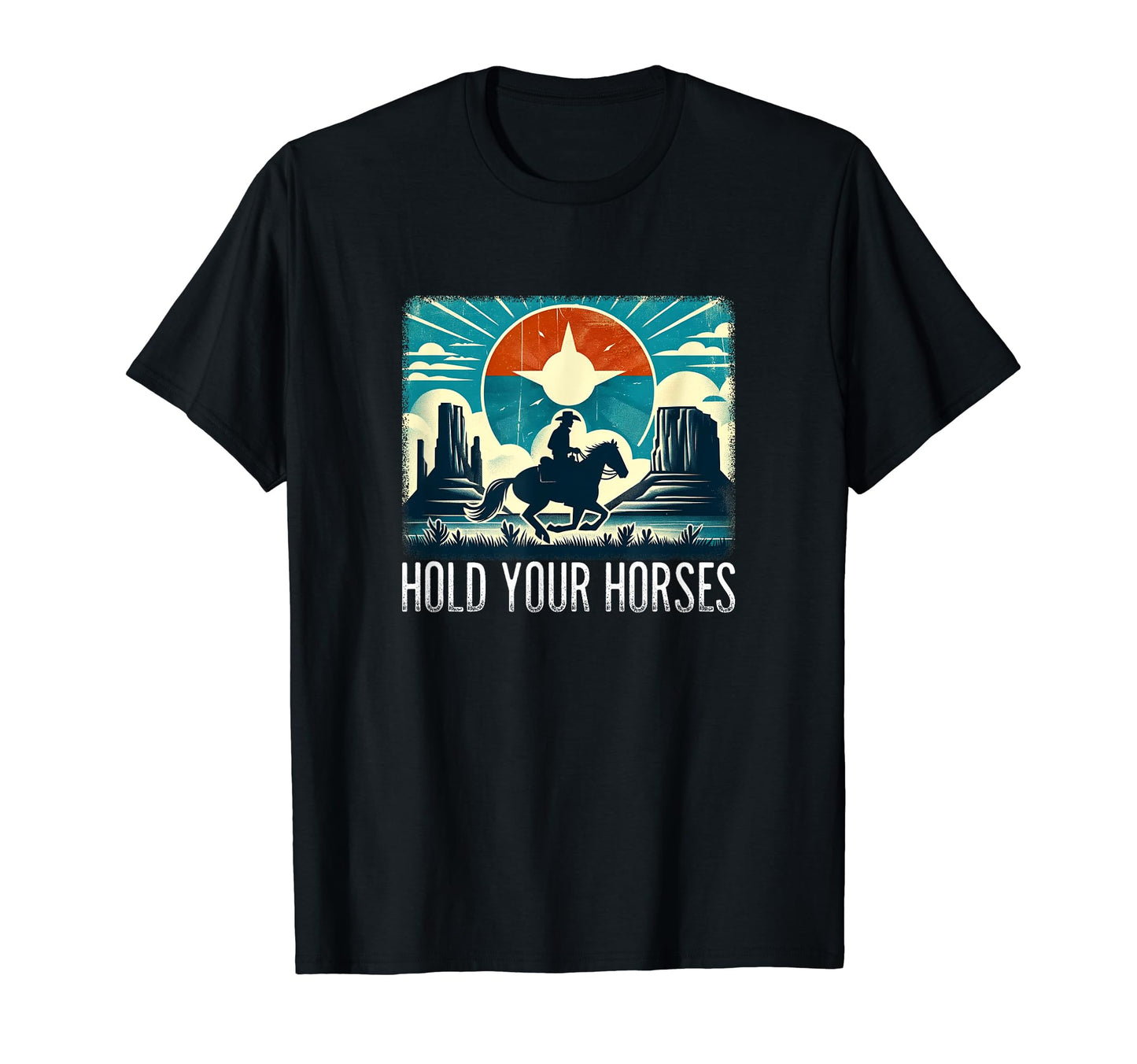 Hold Your Horses Cowboy T-Shirt - Novelty Apparel Men Women - T-Shirt, Sweatshirt, Hoodie