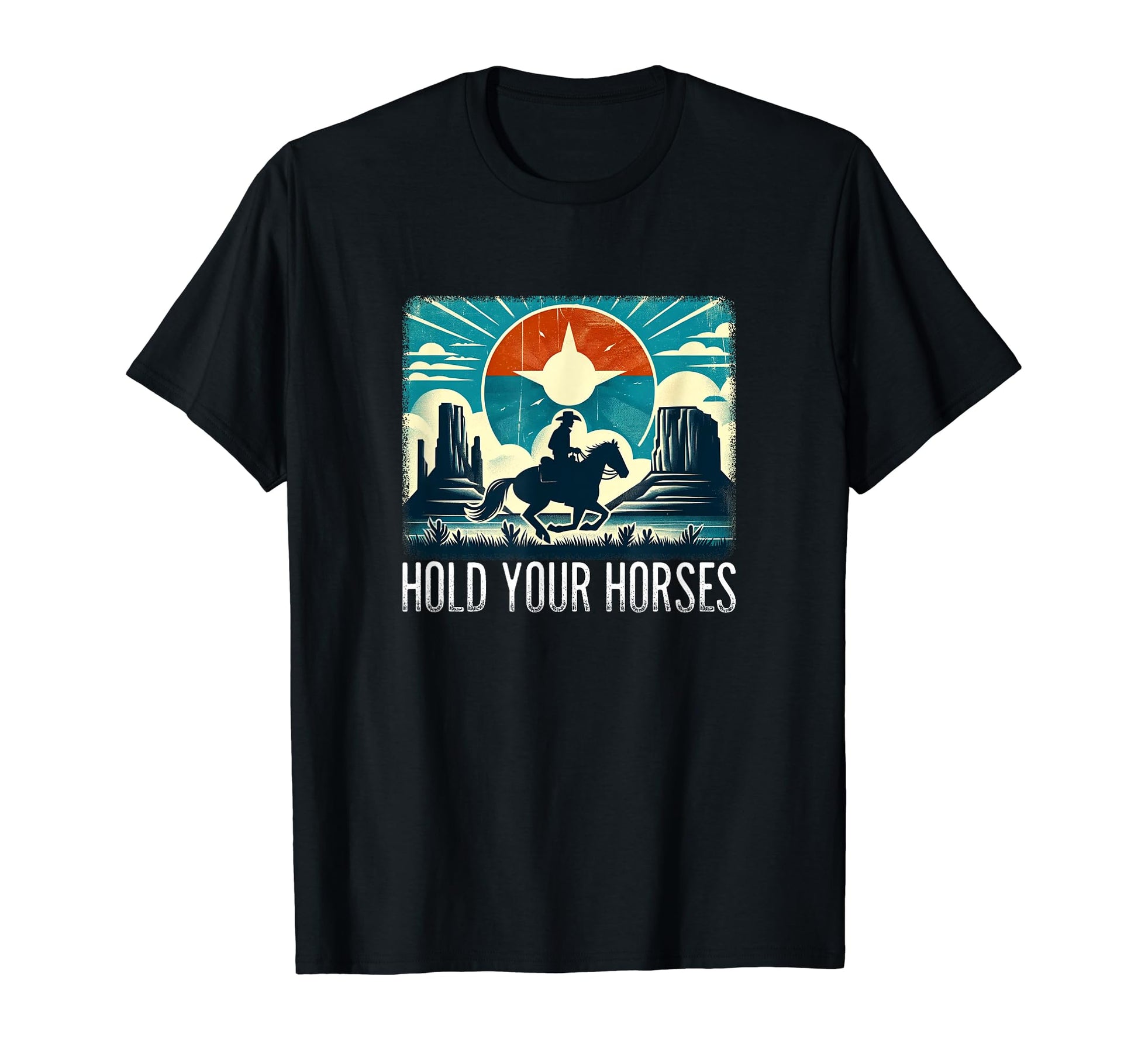 Hold Your Horses Cowboy T-Shirt - Novelty Apparel Men Women - T-Shirt, Sweatshirt, Hoodie
