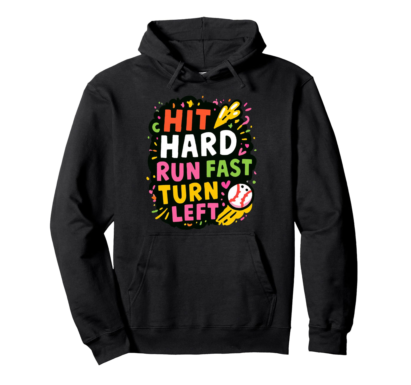 Hit Hard Run Fast Turn Left Baseball Hoodie - Fun Novelty Design Men Women - T-Shirt, Sweatshirt, Hoodie