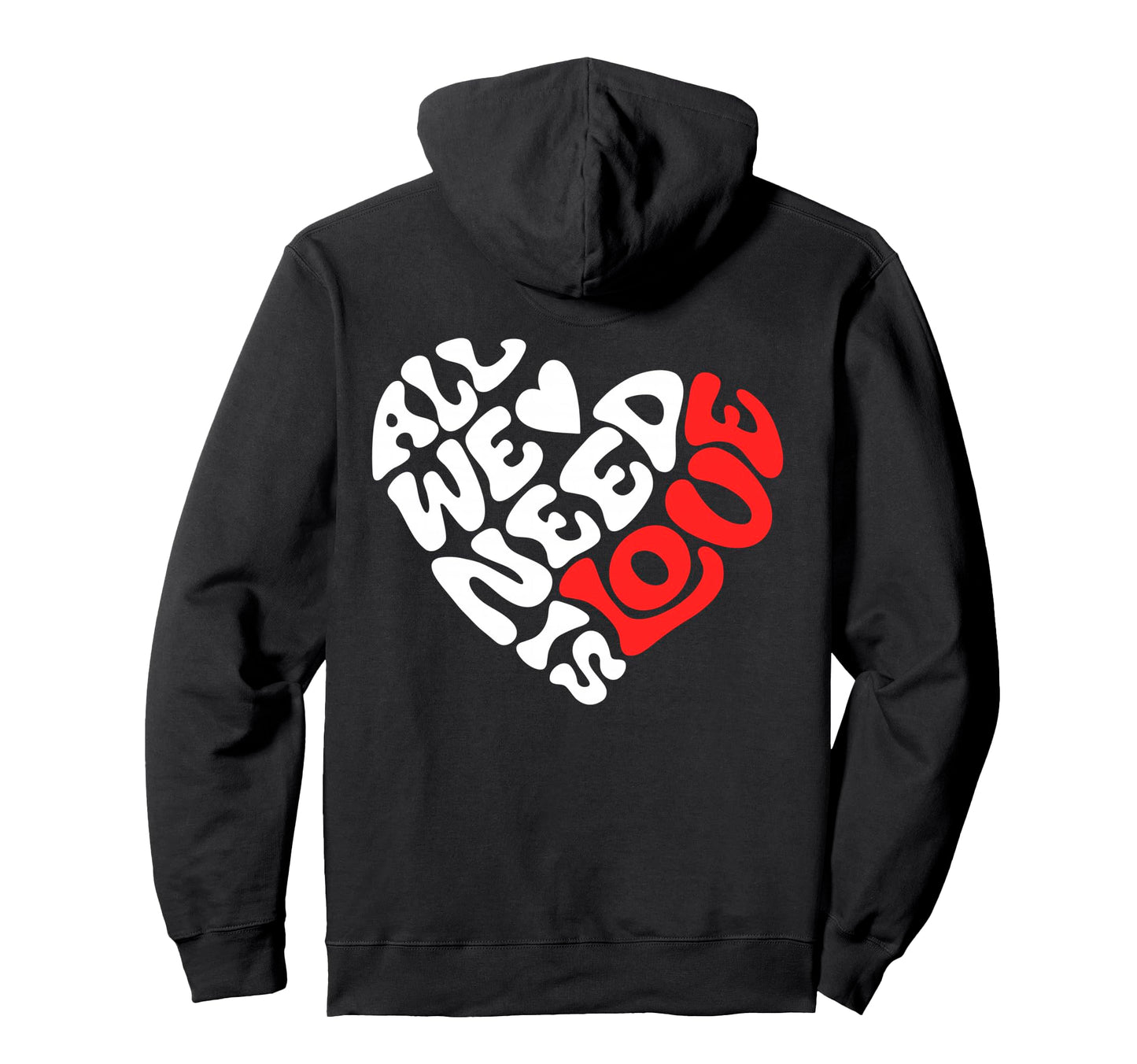 All We Need Is Love Love Heart And Hoodie - Fun Novelty Design for Adults - T-Shirt, Sweatshirt, Hoodie