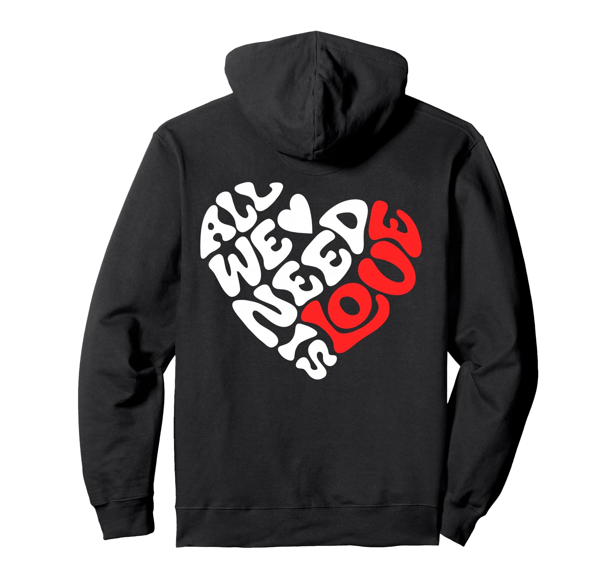 All We Need Is Love Love Heart And Hoodie - Fun Novelty Design for Adults - T-Shirt, Sweatshirt, Hoodie
