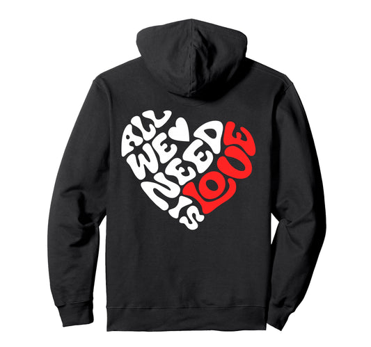 All We Need Is Love Love Heart And Hoodie - Fun Novelty Design for Adults - T-Shirt, Sweatshirt, Hoodie