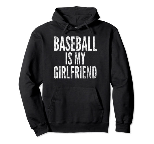 Baseball Is My Girlfriend Distressed Hoodie - Fun Novelty Design Men Women - T-Shirt, Sweatshirt, Hoodie