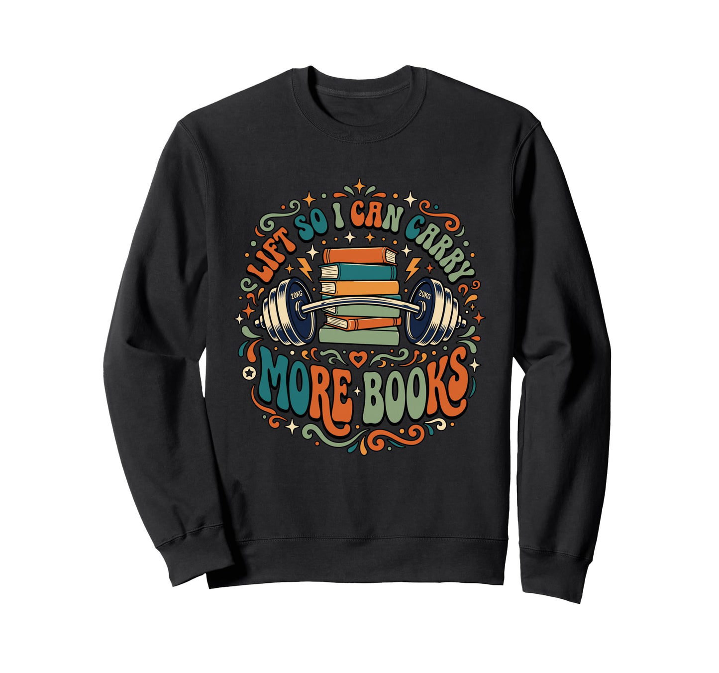 Lift So I Can Carry More Books Sweatshirt - Casual Everyday Wear Unisex - T-Shirt, Sweatshirt, Hoodie