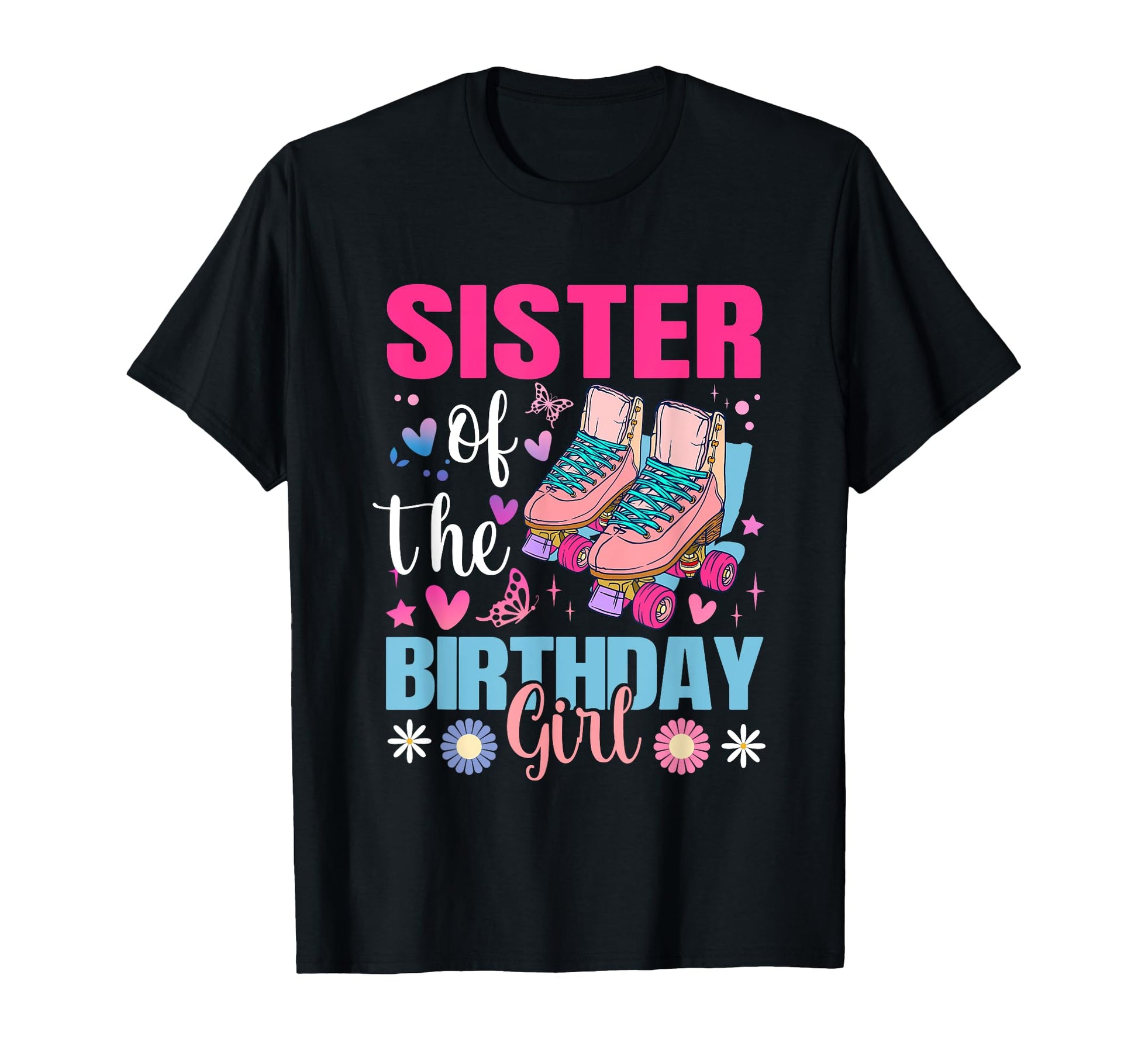 Sister Birthday Rolling Skate Bday T-Shirt - Streetwear Style Men Women - T-Shirt, Sweatshirt, Hoodie
