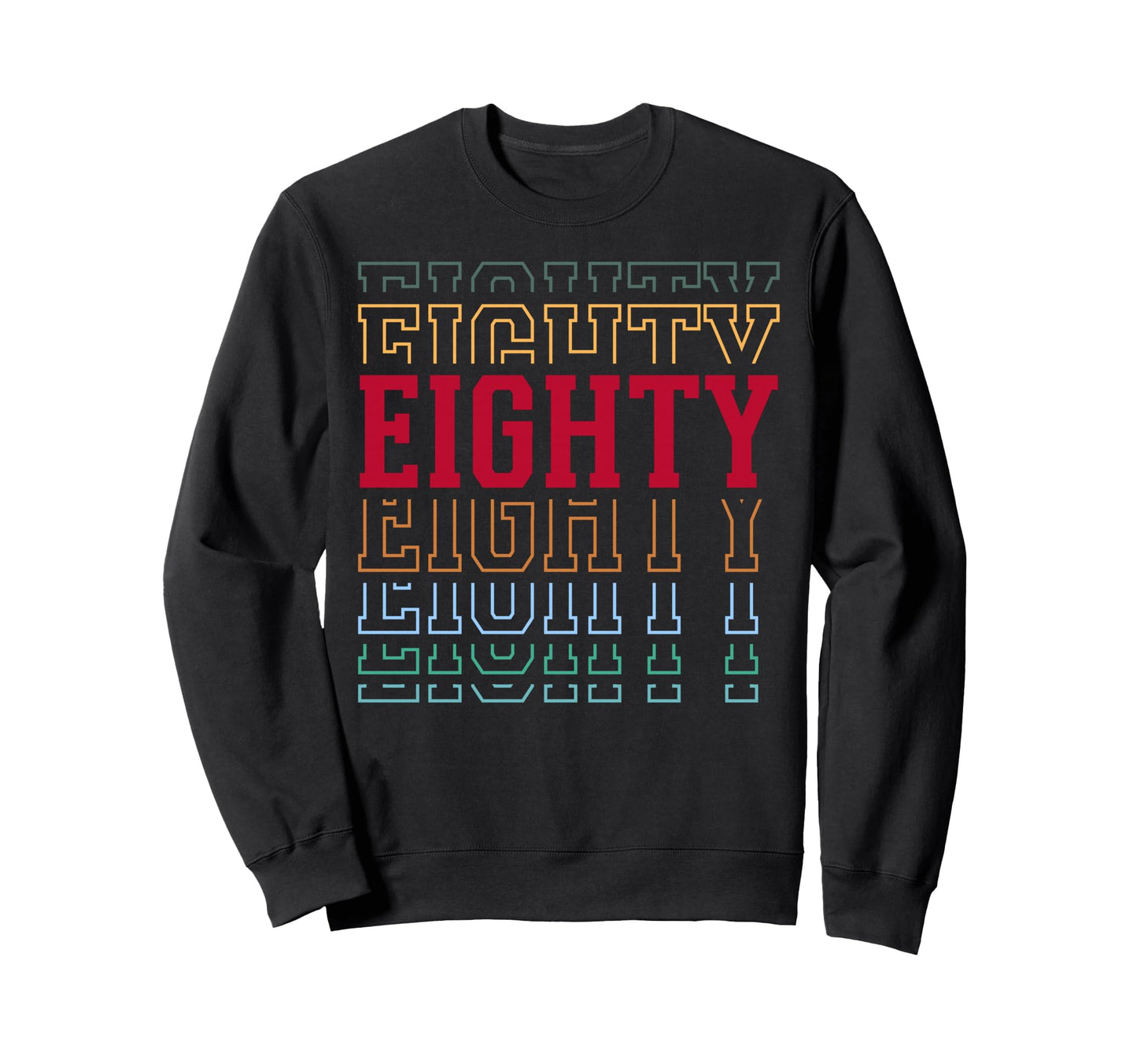 Eighty 80Th Birthday Layered Text Sweatshirt - Novelty Apparel Men Women - T-Shirt, Sweatshirt, Hoodie