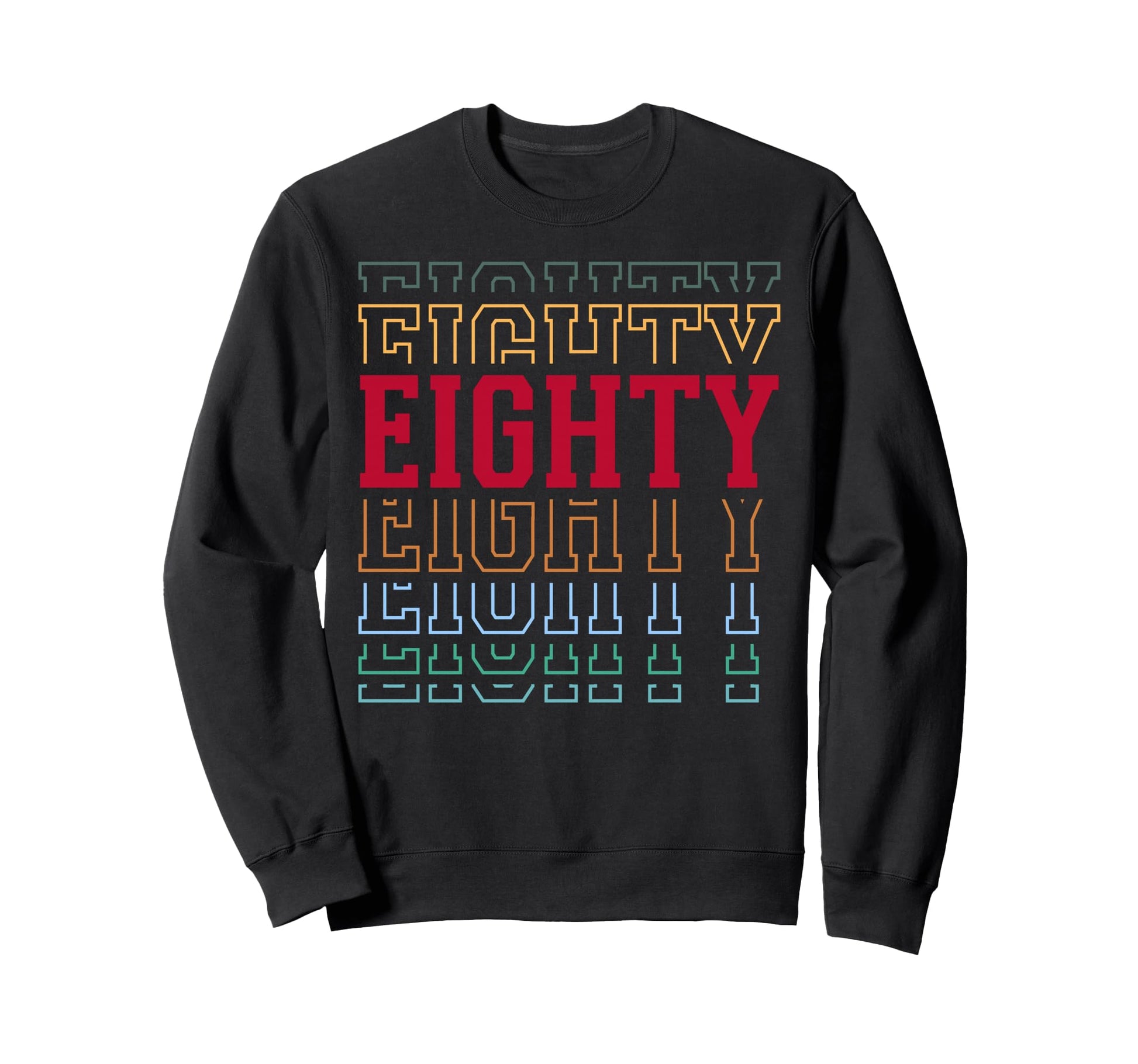 Eighty 80Th Birthday Layered Text Sweatshirt - Novelty Apparel Men Women - T-Shirt, Sweatshirt, Hoodie