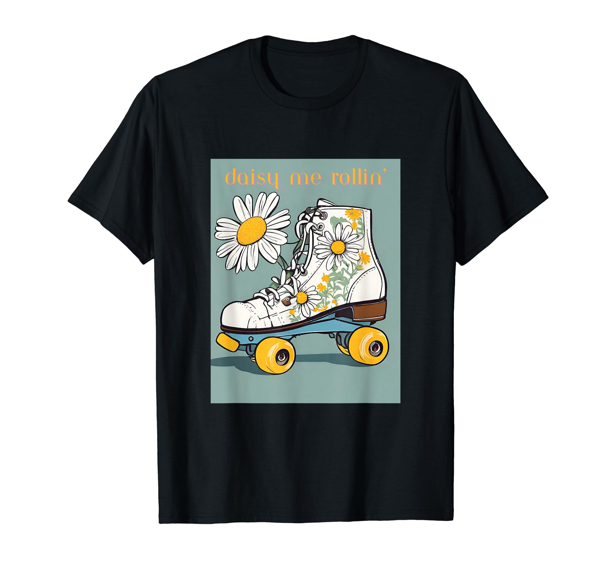 Daisy Me Rollin Skate And Daisy T-Shirt - Novelty Apparel for Adults - T-Shirt, Sweatshirt, Hoodie