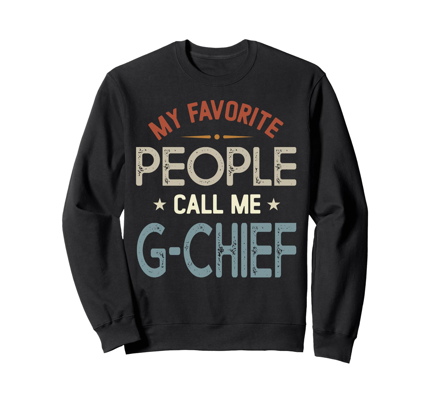 My Favorite People Call Me G Chief Sweatshirt - Minimalist Print Men Women - T-Shirt, Sweatshirt, Hoodie