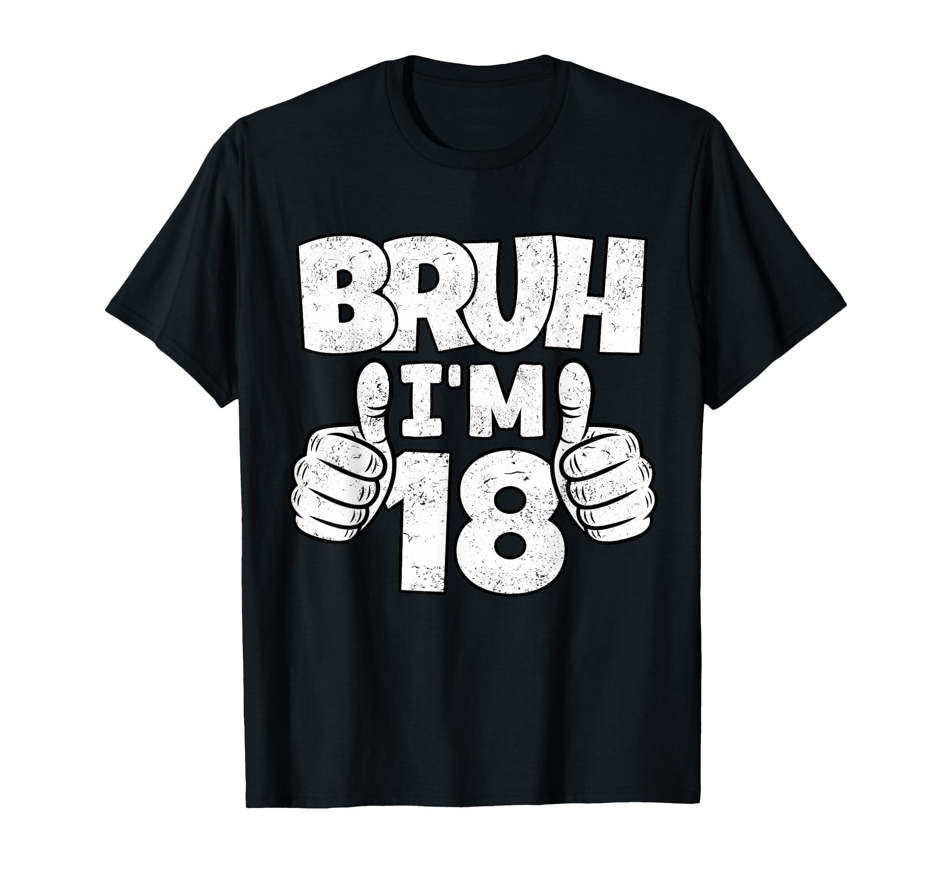 Bruh Im 18 Year Old 18Th Birthday Bday T-Shirt - Novelty Apparel for Adults - T-Shirt, Sweatshirt, Hoodie