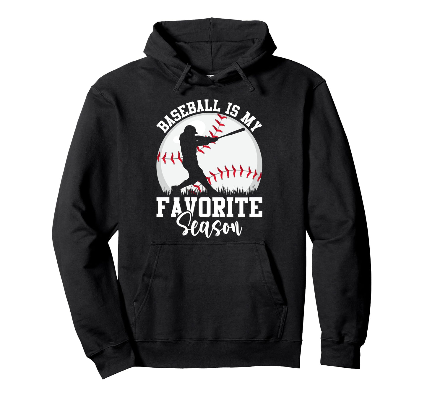 Baseball Is My Favorite Season Hoodie - Fun Novelty Design Men Women - T-Shirt, Sweatshirt, Hoodie