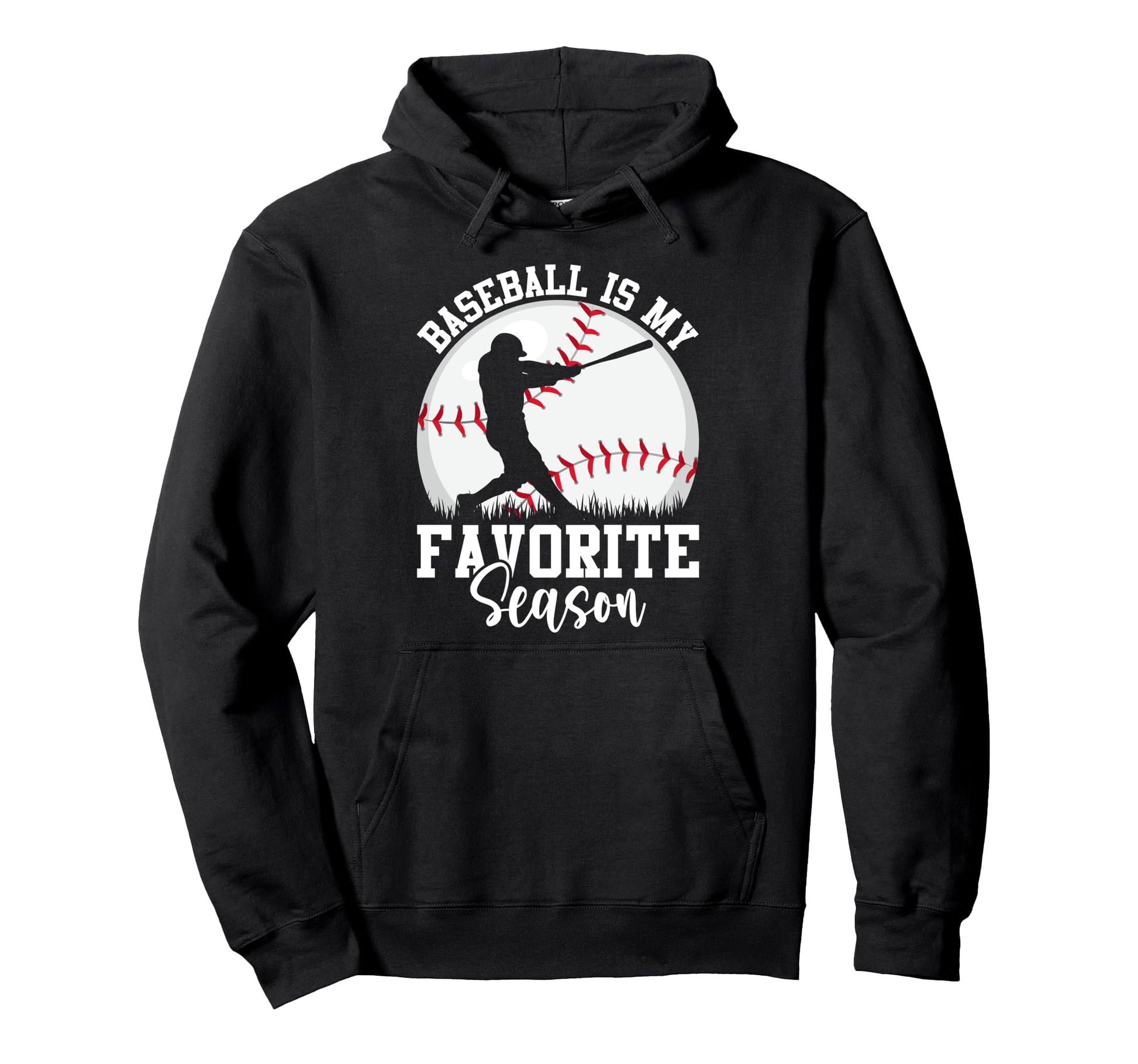 Baseball Is My Favorite Season Hoodie - Fun Novelty Design Men Women - T-Shirt, Sweatshirt, Hoodie