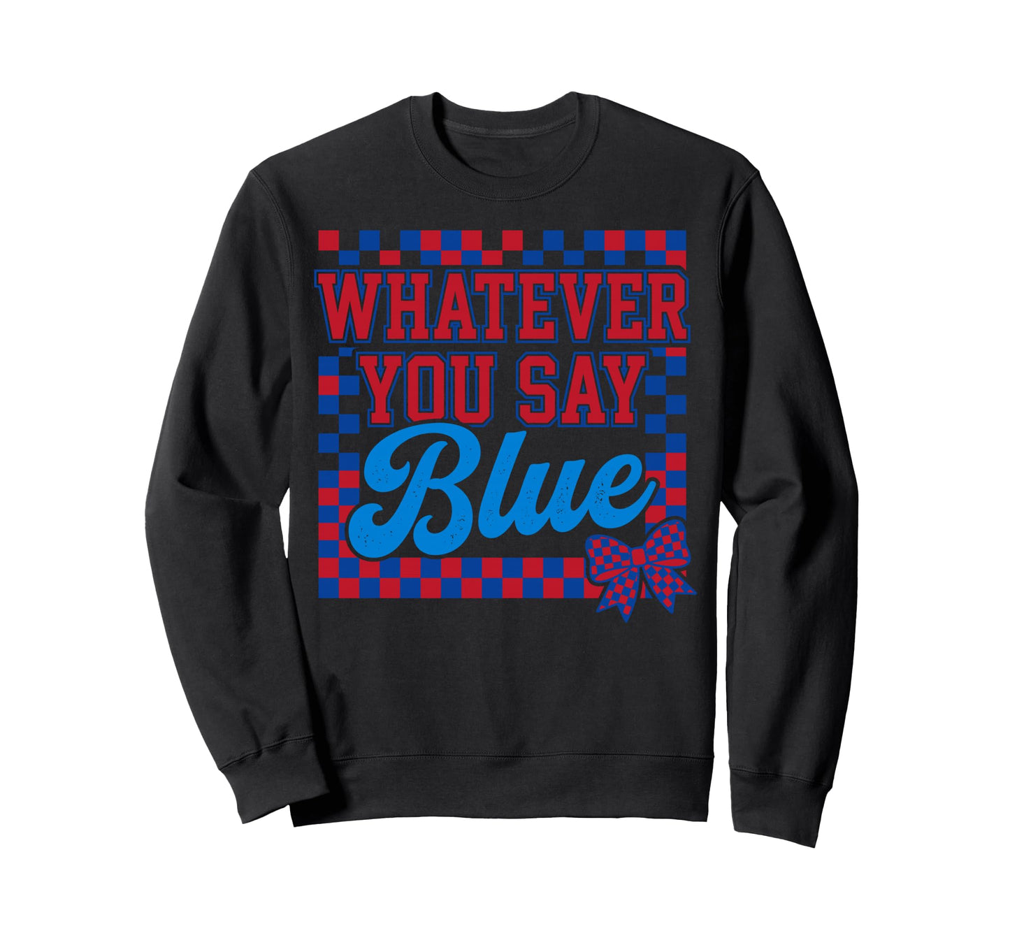 Whatever Say Blue Baseball Funny Sweatshirt - Graphic Print for Adults - T-Shirt, Sweatshirt, Hoodie