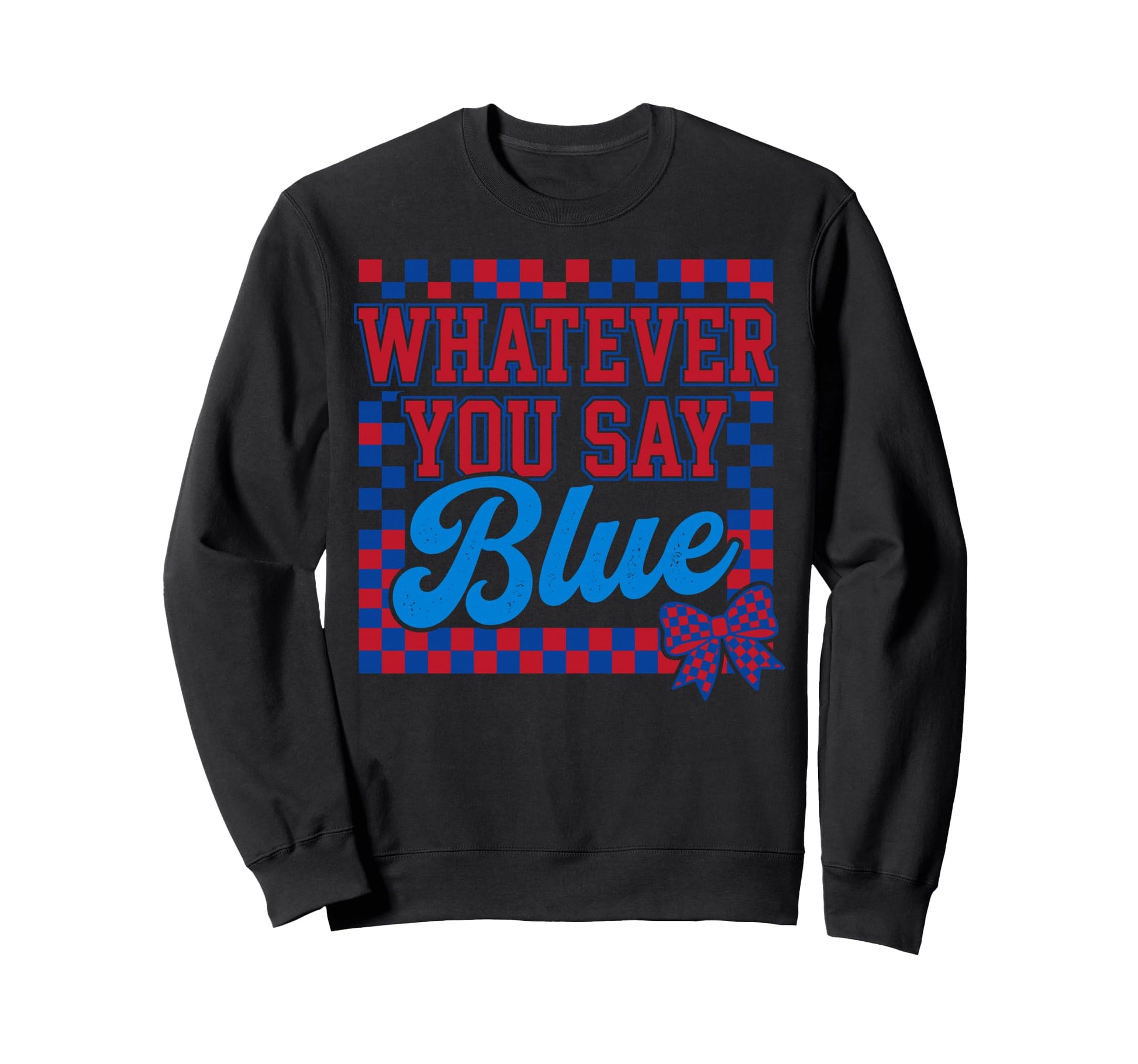 Whatever Say Blue Baseball Funny Sweatshirt - Graphic Print for Adults - T-Shirt, Sweatshirt, Hoodie