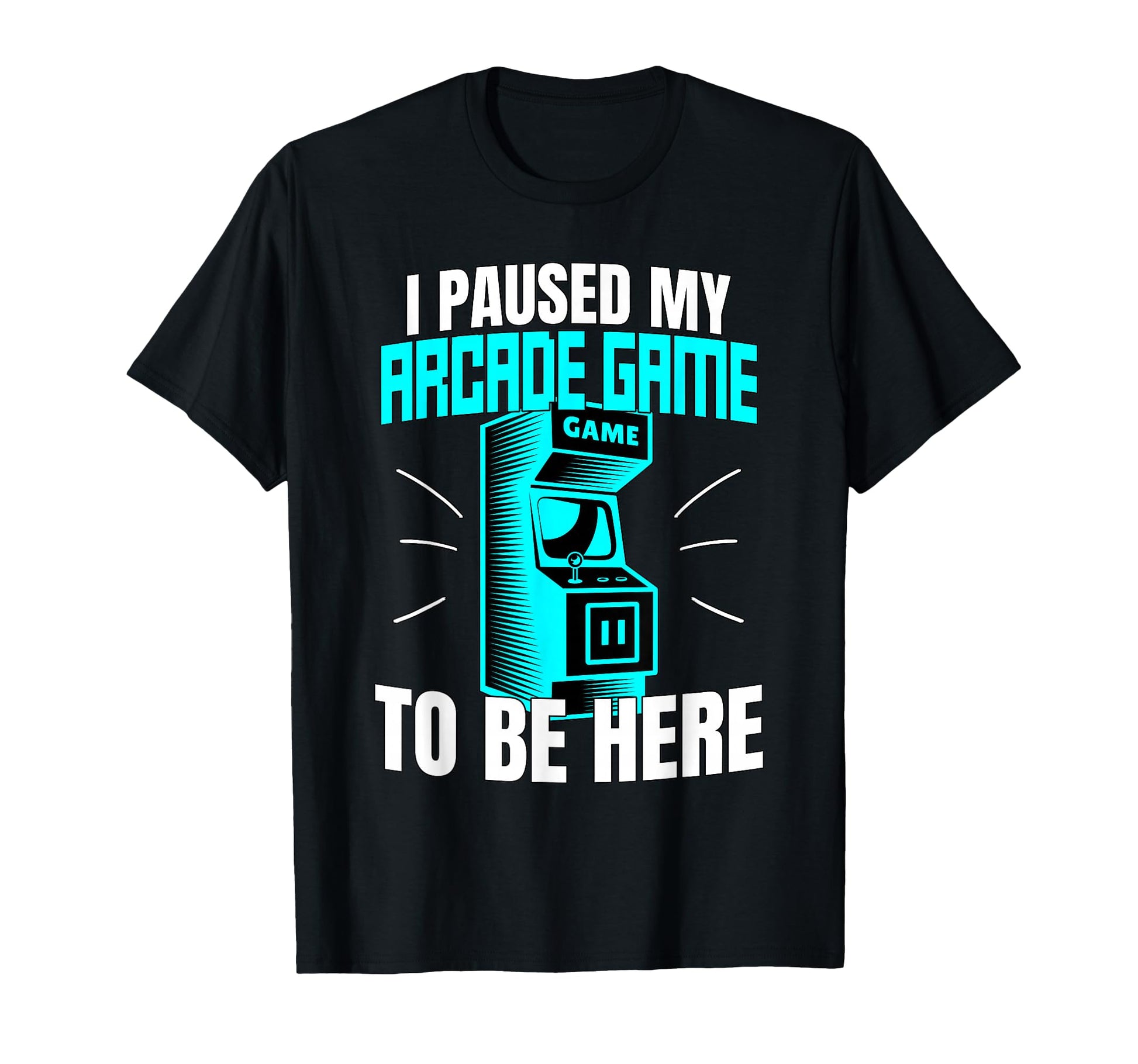 I Paused My Arcade Game To Be Here T-Shirt - Streetwear Style for Adults - T-Shirt, Sweatshirt, Hoodie