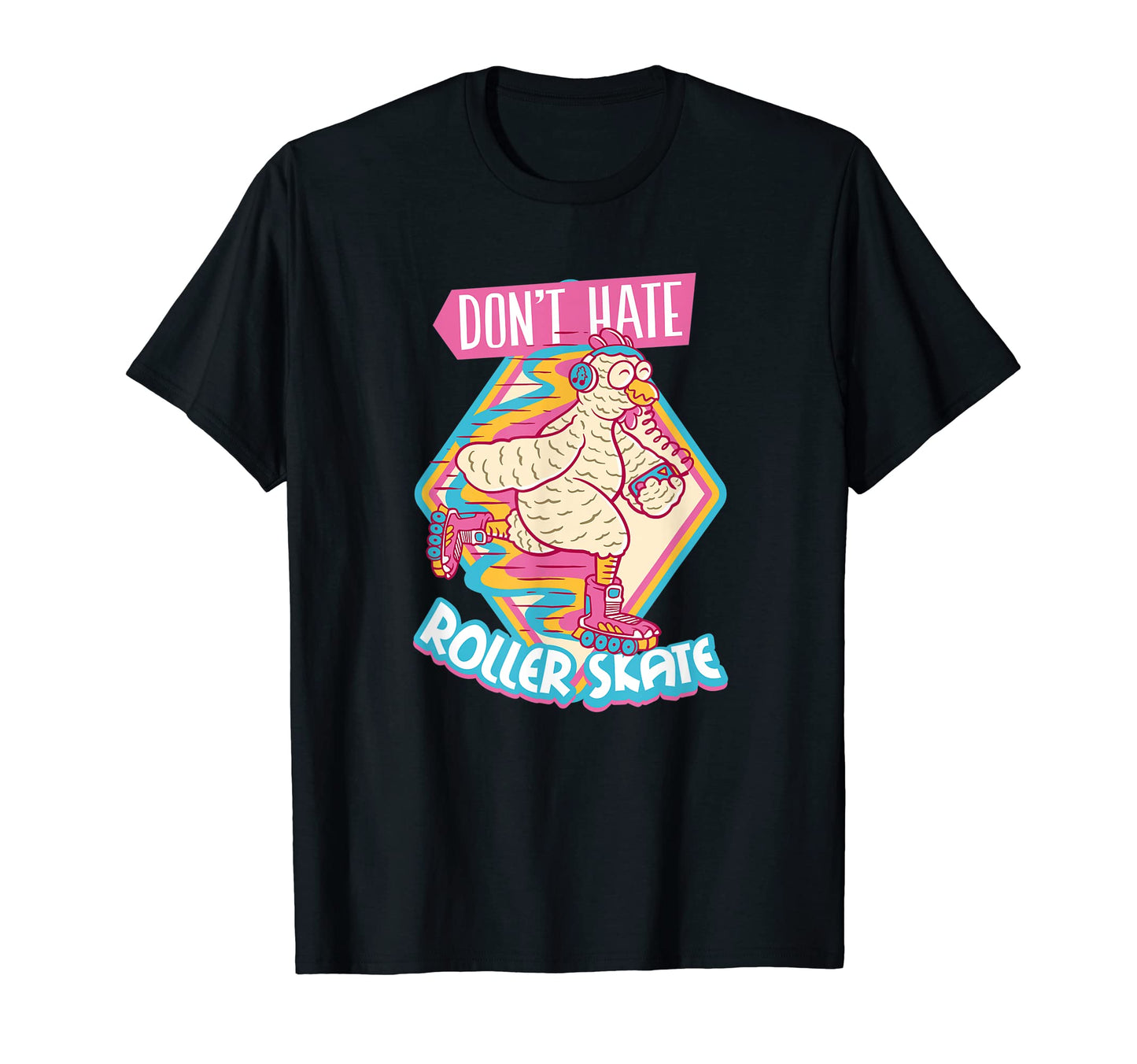 Do Not Hate Roller Skate Roller T-Shirt - Casual Everyday Wear Men Women - T-Shirt, Sweatshirt, Hoodie