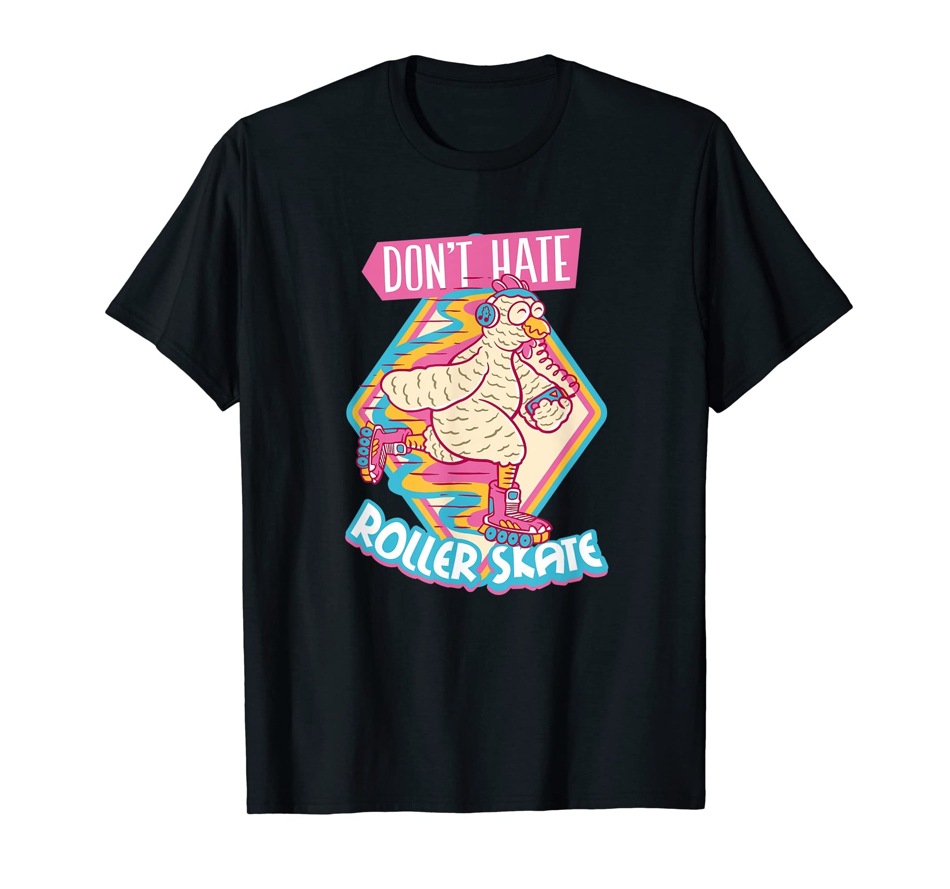 Do Not Hate Roller Skate Roller T-Shirt - Casual Everyday Wear Men Women - T-Shirt, Sweatshirt, Hoodie