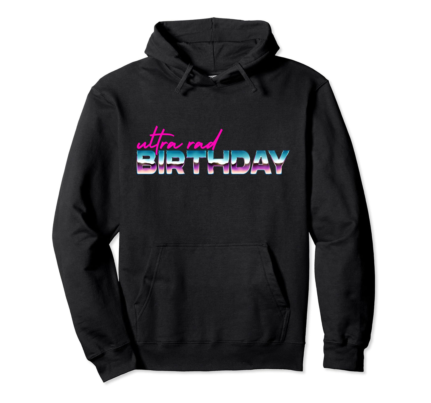 Ultra Rad Birthday Synthwave 80S 70S Hoodie - Novelty Apparel Men Women - T-Shirt, Sweatshirt, Hoodie
