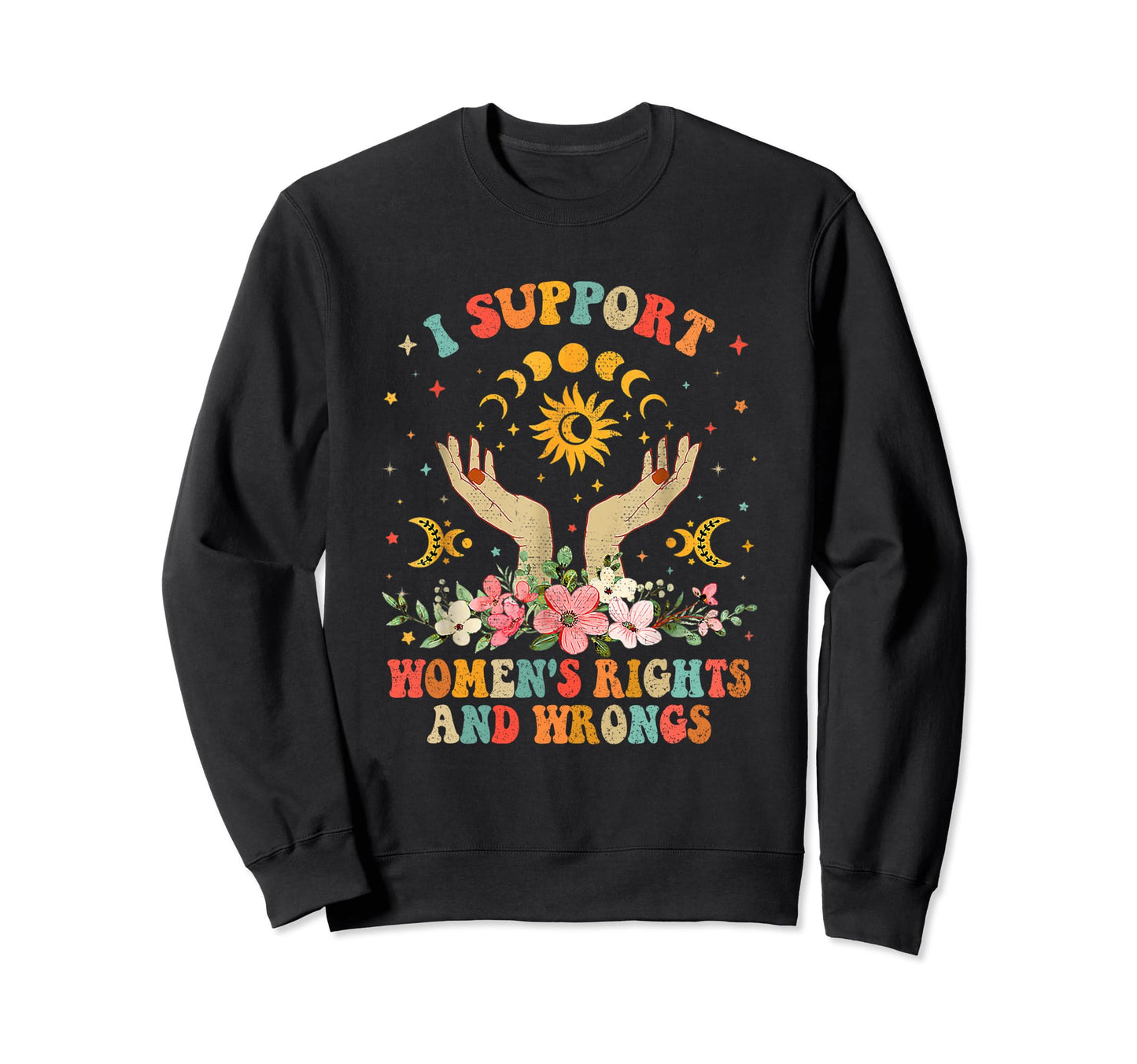 I Support Womens Rights And Wrongs Sweatshirt - Minimalist Print Unisex - T-Shirt, Sweatshirt, Hoodie