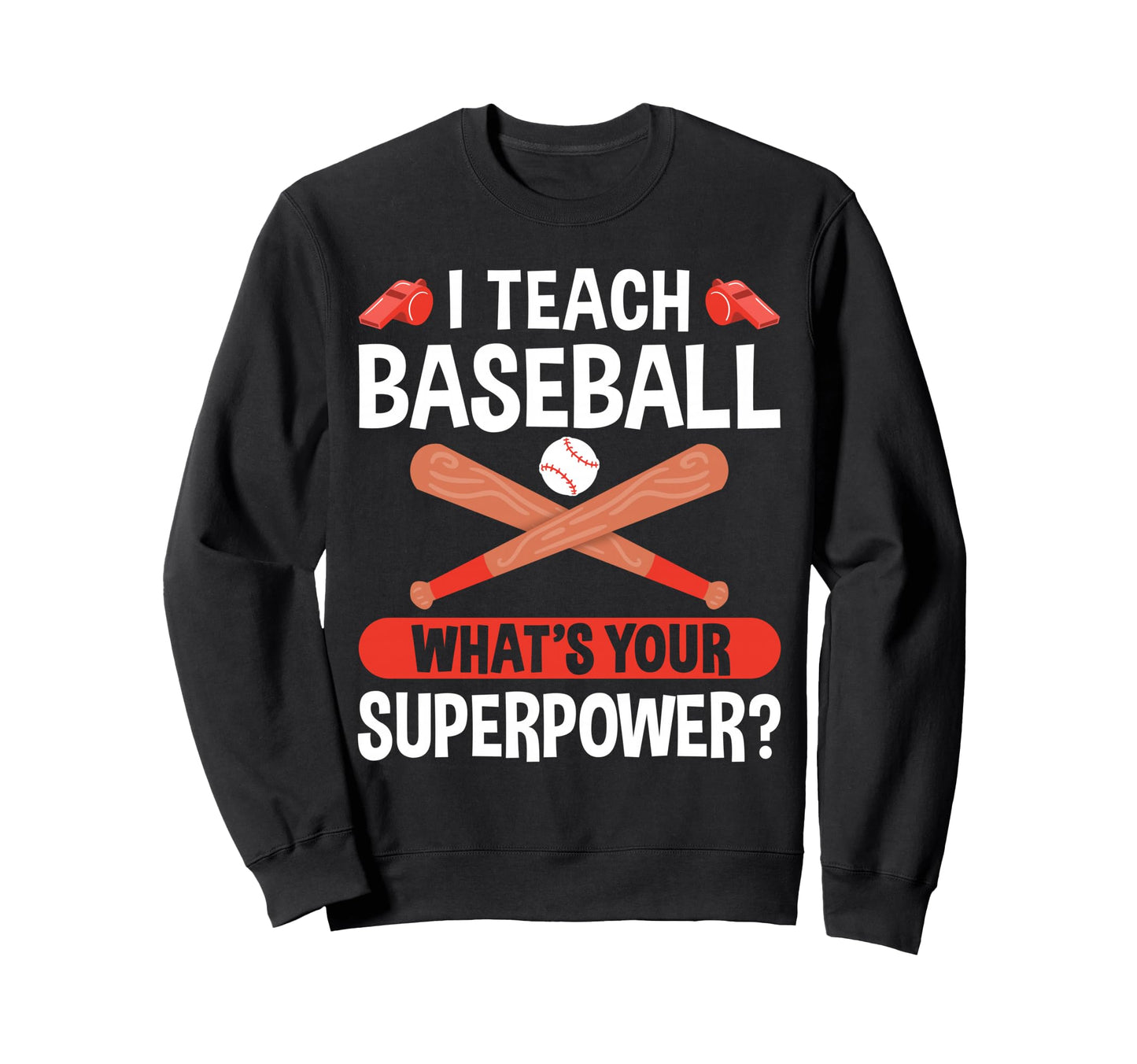 I Teach Baseball Whats Your Sweatshirt - Minimalist Print Unisex - T-Shirt, Sweatshirt, Hoodie