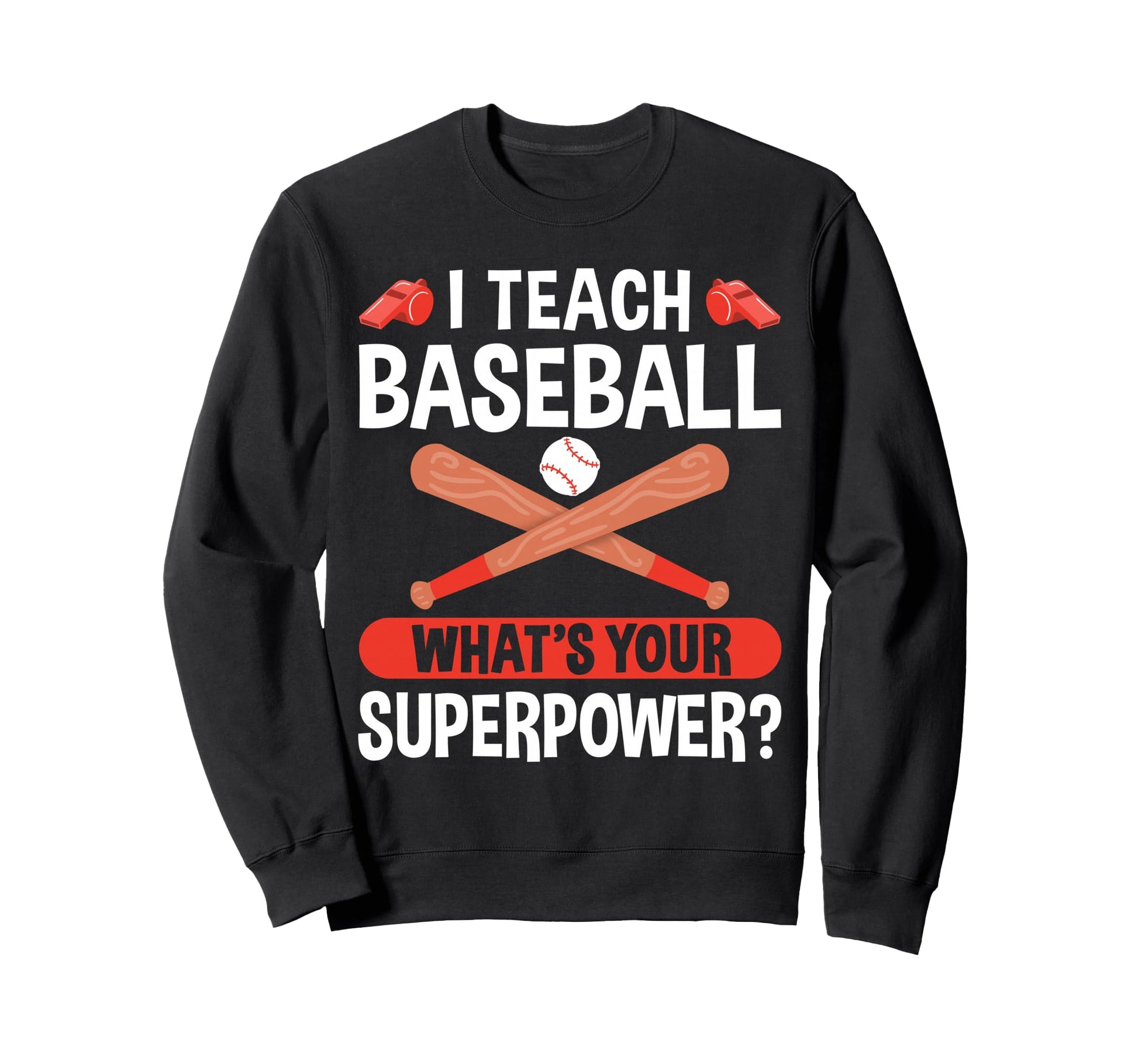 I Teach Baseball Whats Your Sweatshirt - Minimalist Print Unisex - T-Shirt, Sweatshirt, Hoodie