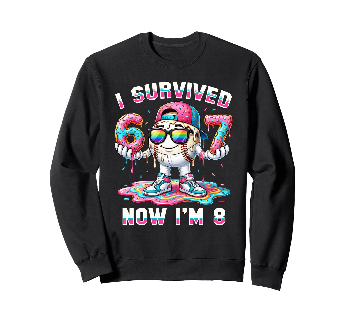 I Survived 67 Now Im 8 Baseball Drip Sweatshirt - Unique Graphic Unisex - T-Shirt, Sweatshirt, Hoodie