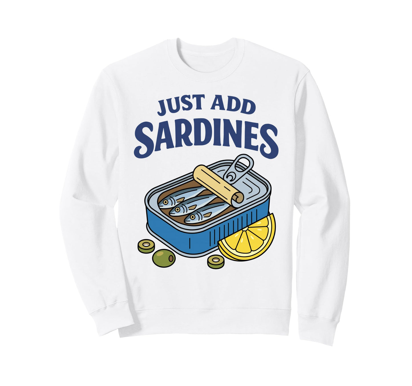 Just Add Sardines Funny Seafood Lover Sweatshirt - Minimalist Print Unisex - T-Shirt, Sweatshirt, Hoodie