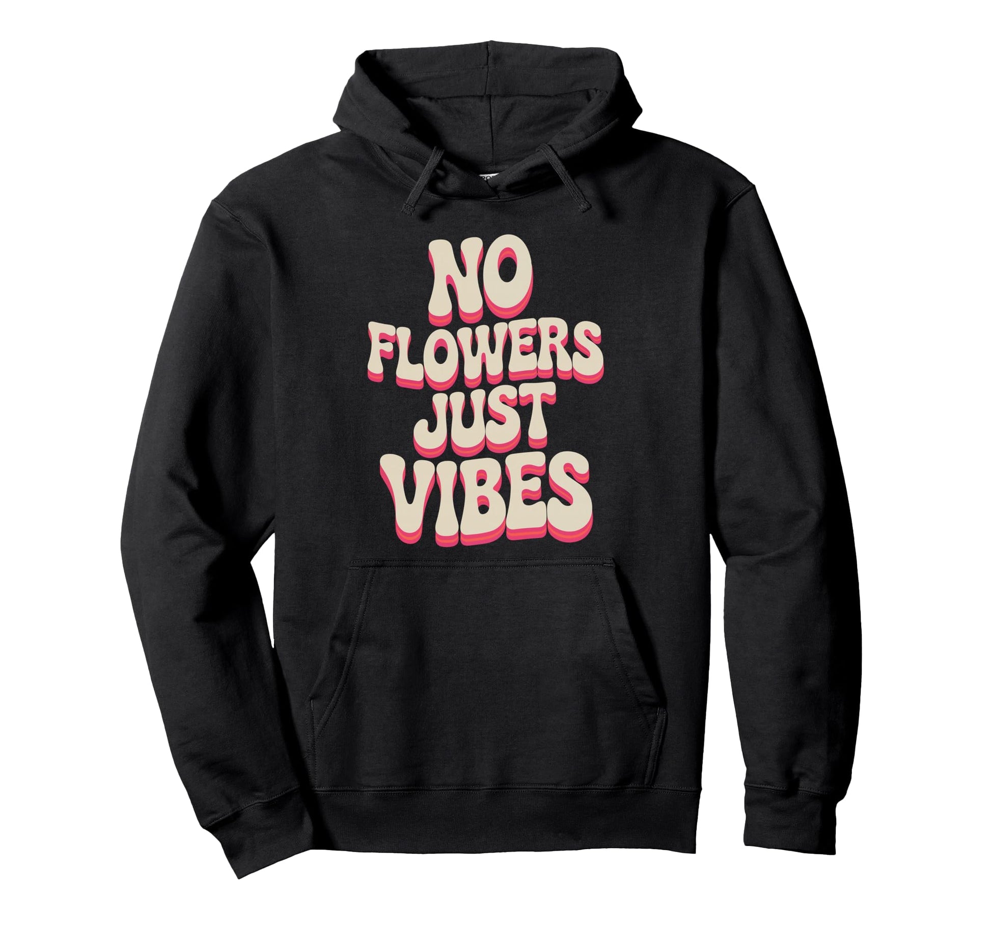 No Flowers Just Vibes Bold Typography Hoodie - Graphic Print for Adults - T-Shirt, Sweatshirt, Hoodie