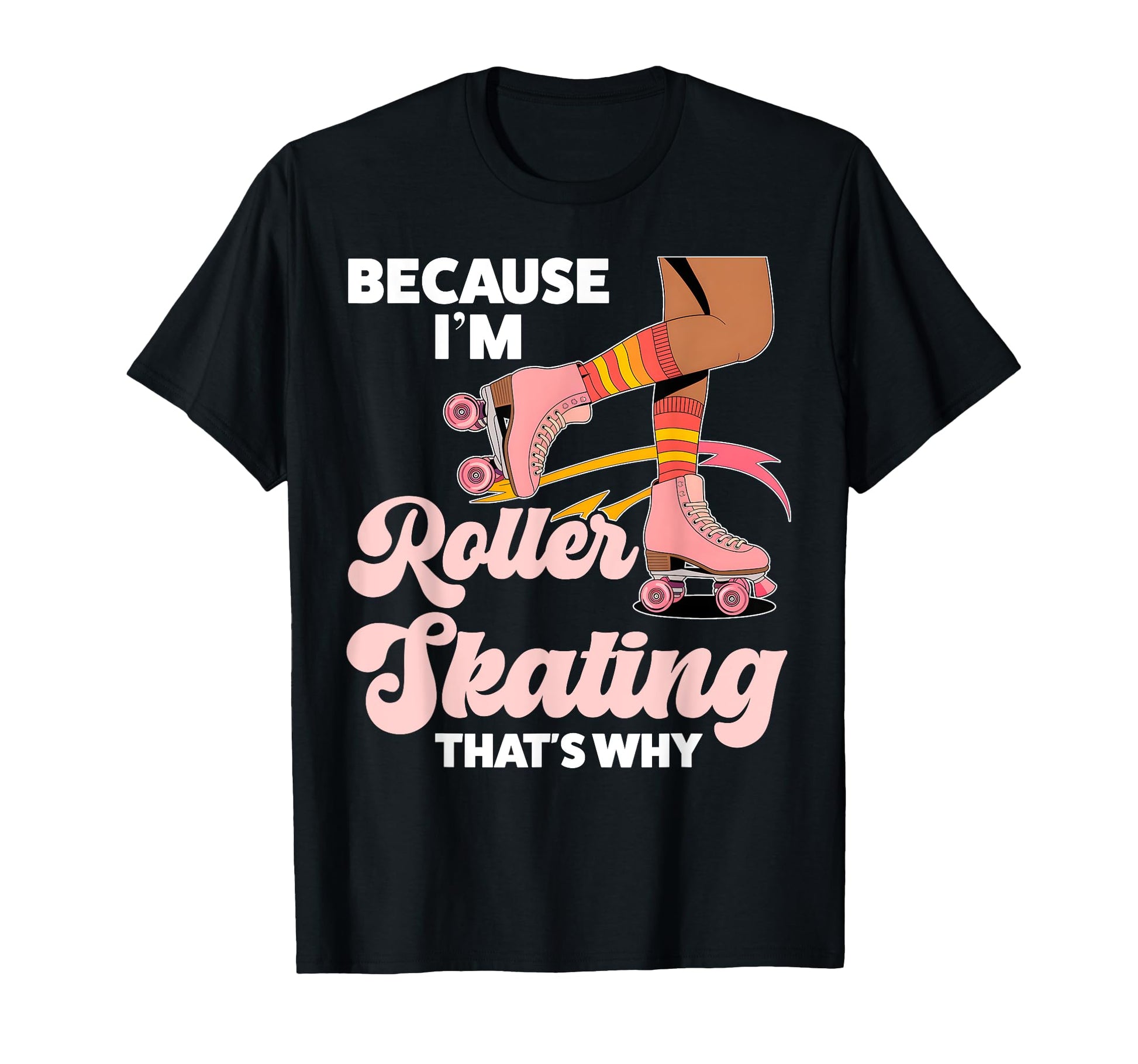 Roller Skating Skate 1970S Because Im T-Shirt - Streetwear Style for Adults - T-Shirt, Sweatshirt, Hoodie