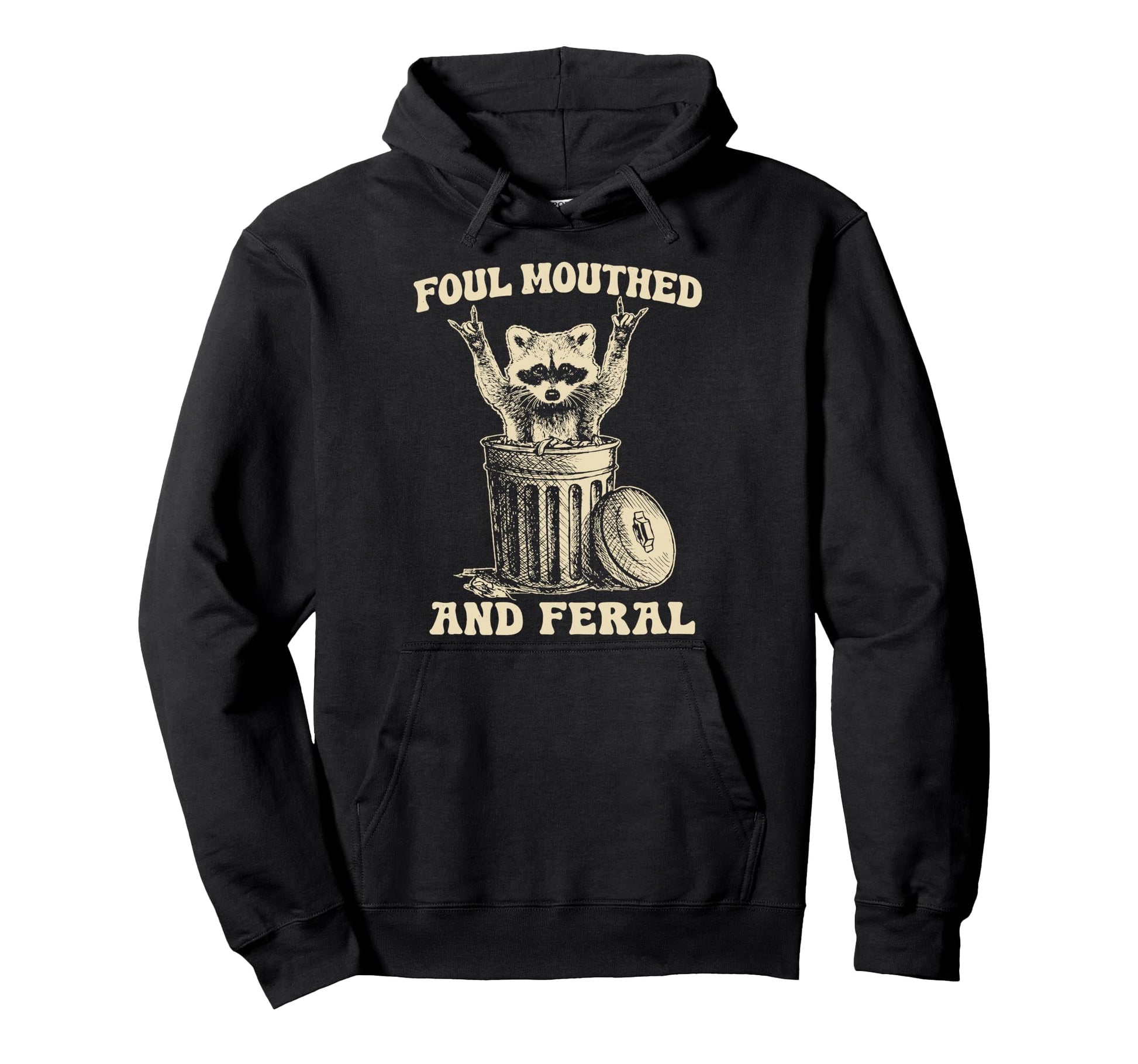 Foul Mouthed And Feral Raccoon Funny Trash Hoodie - Trendy Graphic Unisex - T-Shirt, Sweatshirt, Hoodie