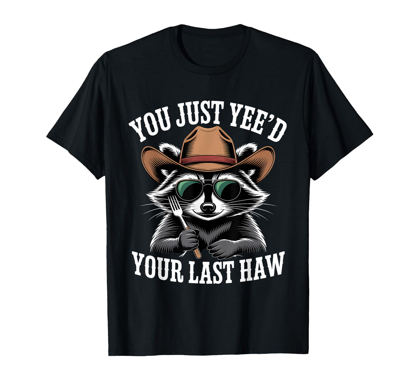 You Just Yeed Your Last Haw Funny Cowboy T-Shirt - Unique Graphic Unisex - T-Shirt, Sweatshirt, Hoodie