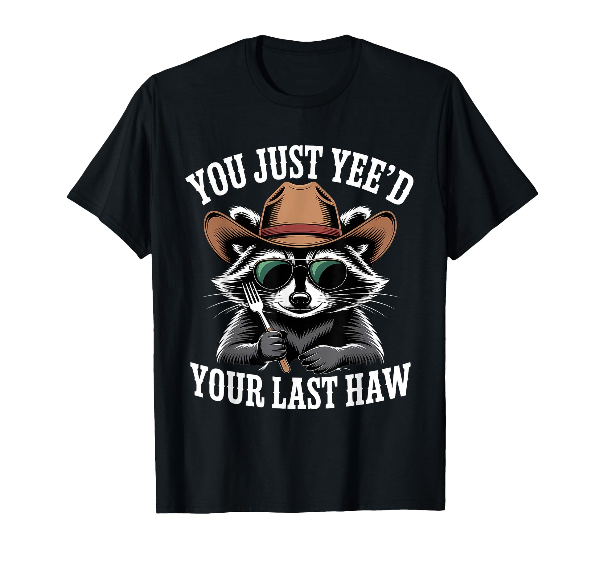 You Just Yeed Your Last Haw Funny Cowboy T-Shirt - Unique Graphic Unisex - T-Shirt, Sweatshirt, Hoodie
