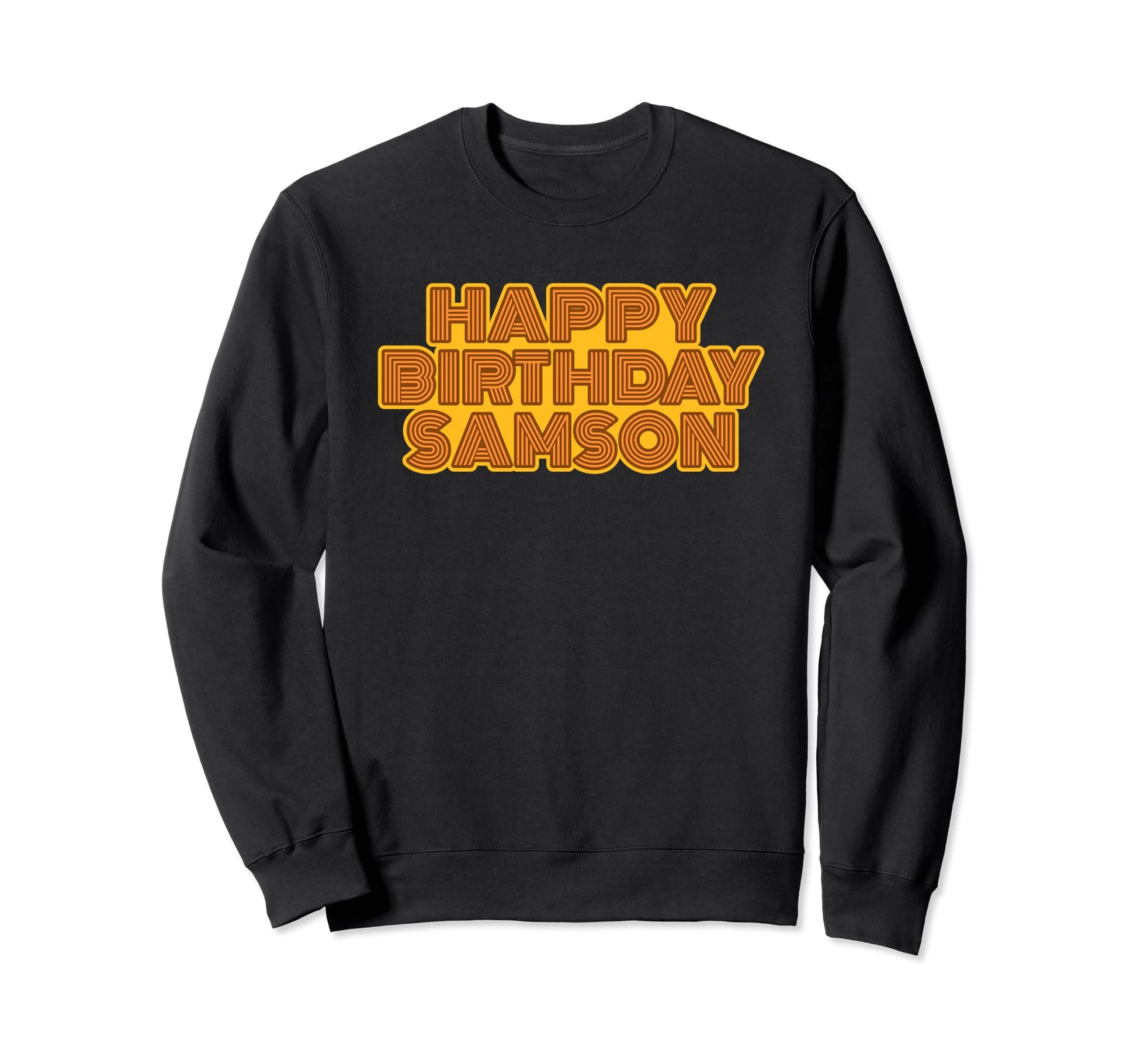 Happy Birthday Samson Personalized Sweatshirt - Fun Novelty Design Unisex - T-Shirt, Sweatshirt, Hoodie