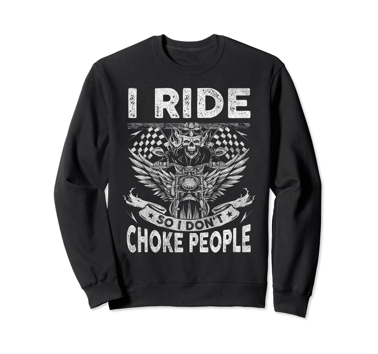 I Ride So I Dont Choke People Sweatshirt - Minimalist Print Unisex - T-Shirt, Sweatshirt, Hoodie