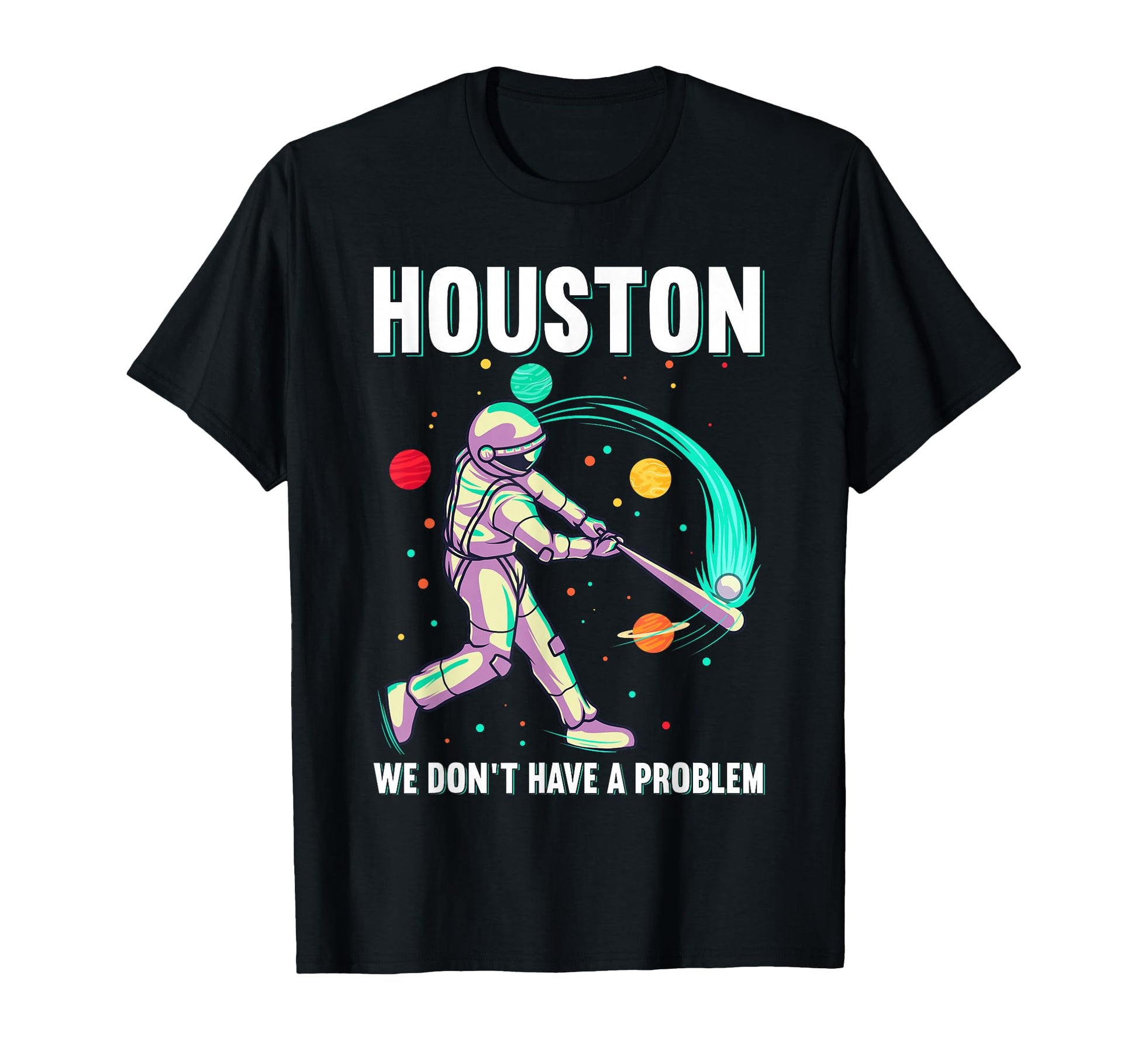 Houston We Dont Have Problem Baseball T-Shirt - Novelty Apparel for Adults - T-Shirt, Sweatshirt, Hoodie