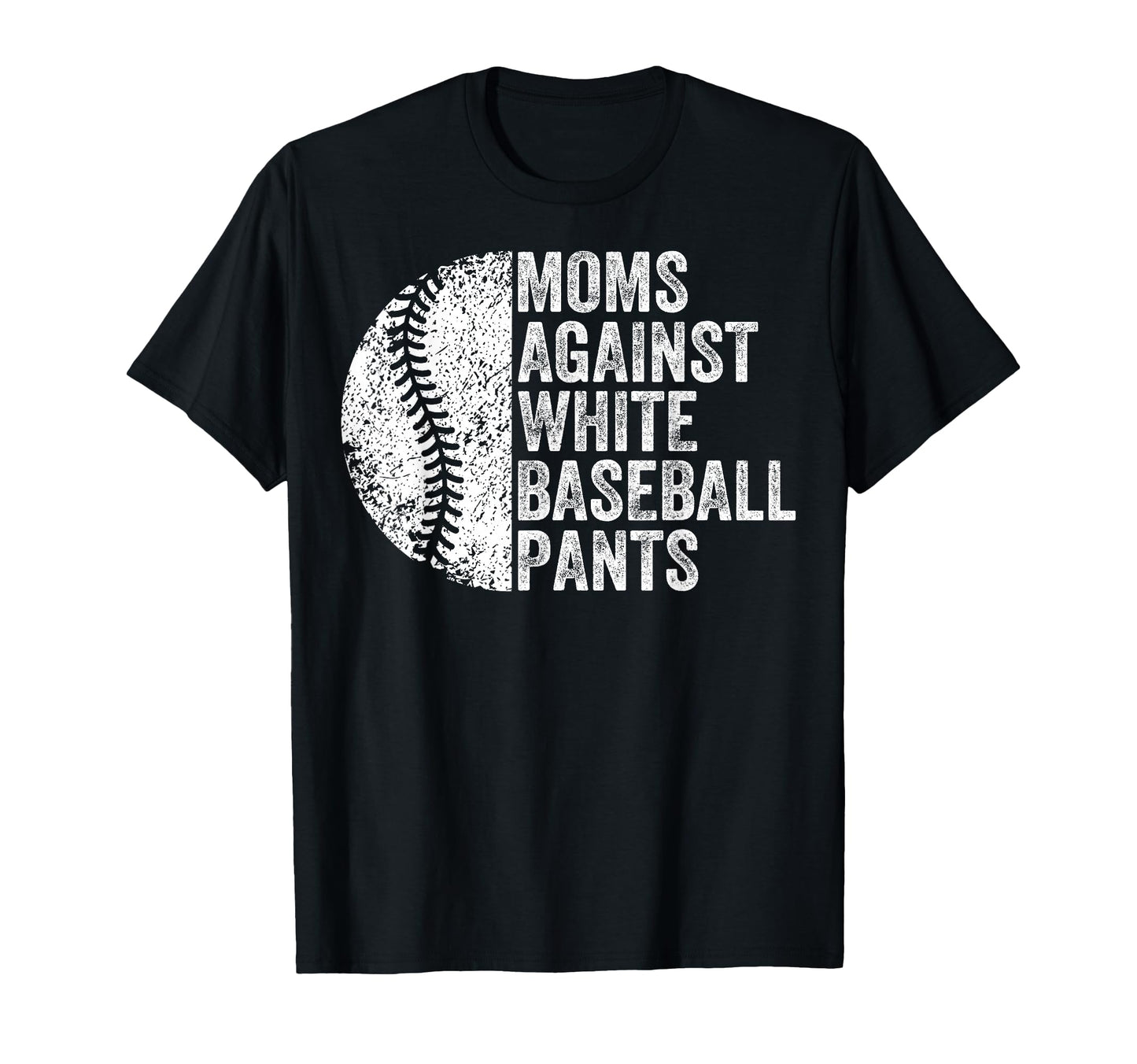Moms Against White Baseball Pants T-Shirt - Novelty Apparel for Adults - T-Shirt, Sweatshirt, Hoodie