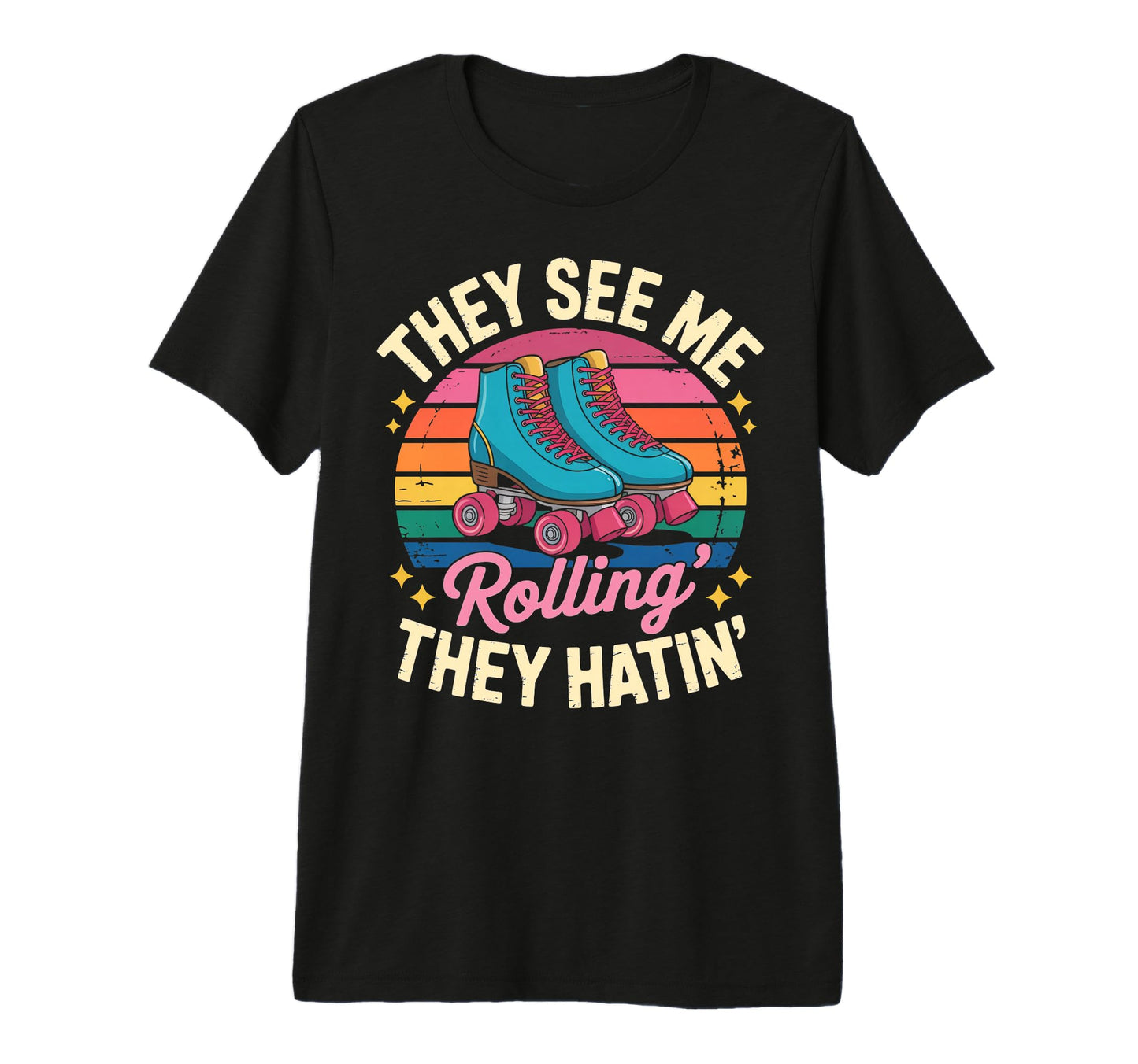 They See Me Rollin Roller Skate T-Shirt - Casual Everyday Wear Men Women - T-Shirt, Sweatshirt, Hoodie