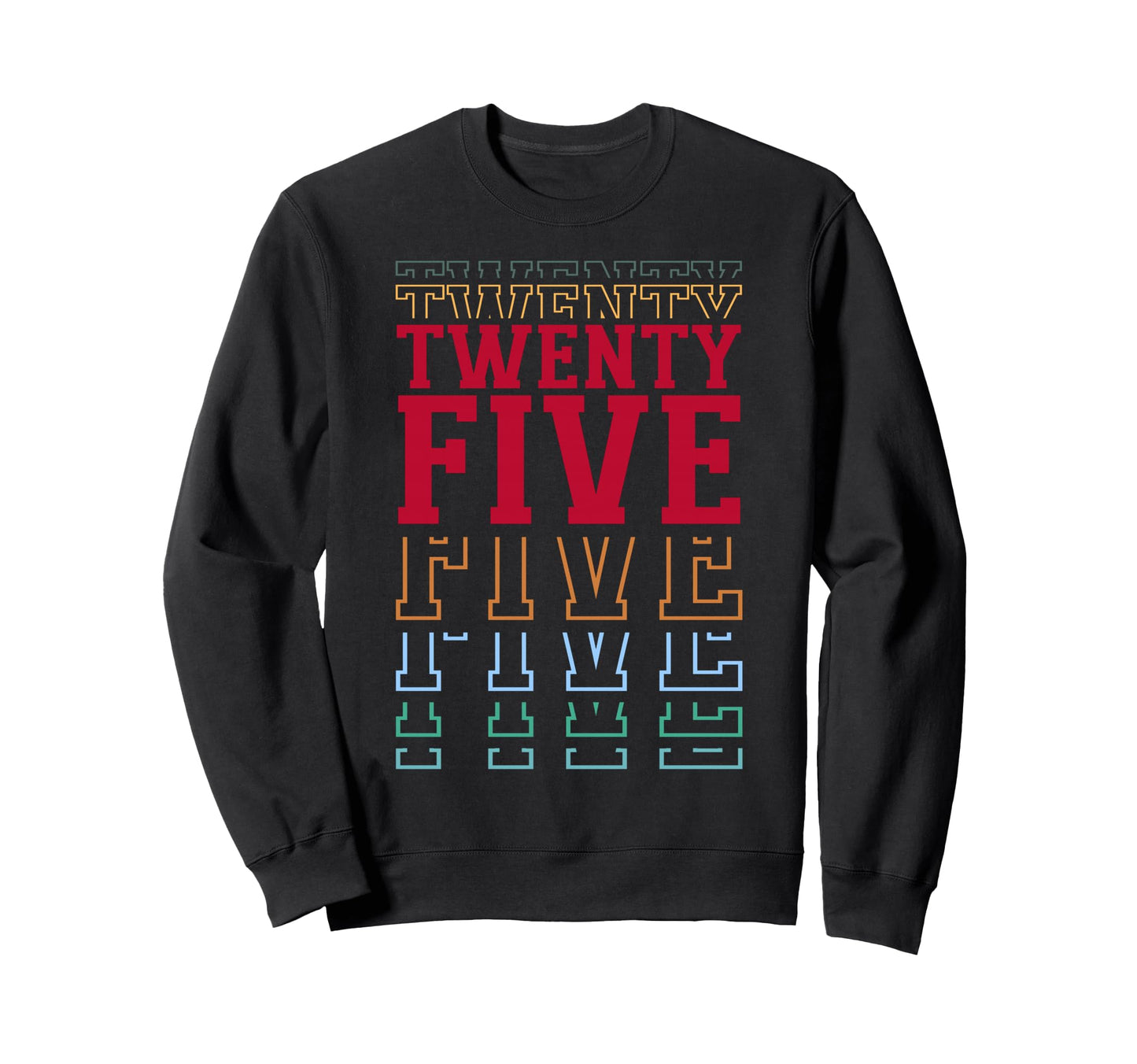 Twenty Five 25Th Birthday Layered Text Sweatshirt - Novelty Apparel Unisex - T-Shirt, Sweatshirt, Hoodie