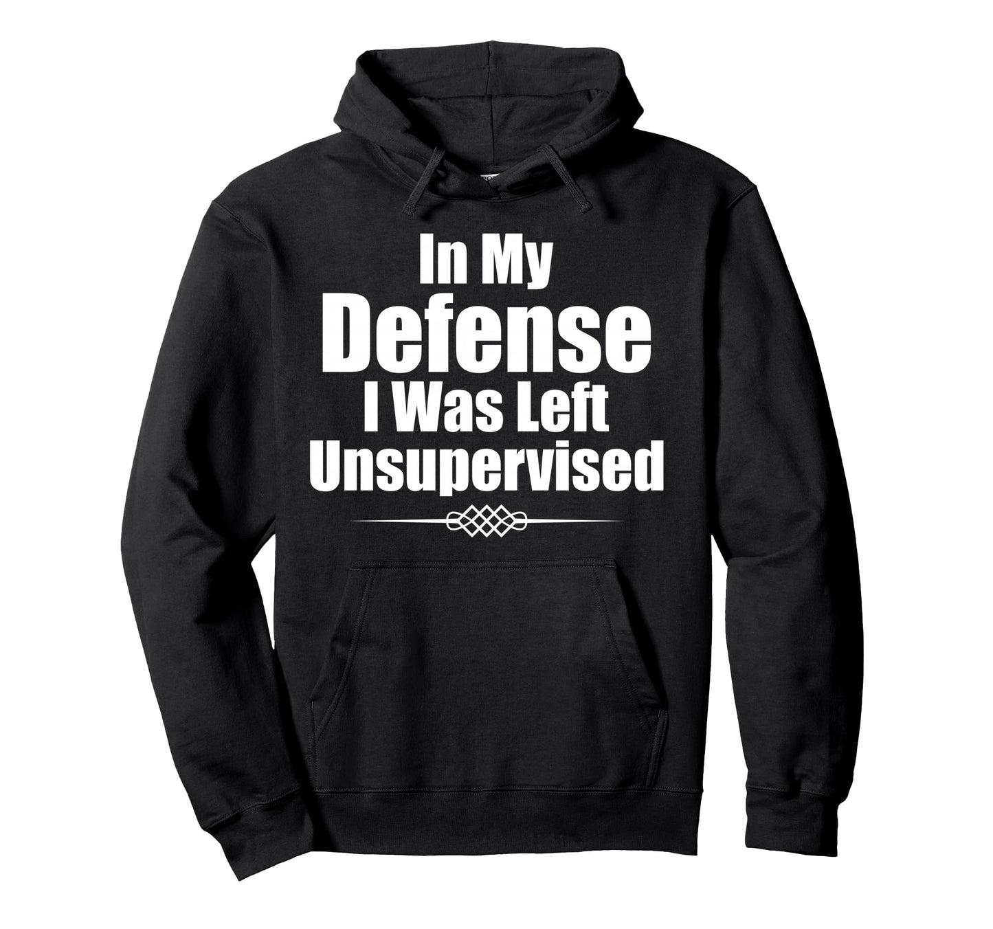 Funny My Defense I Was Left Unsupervised Hoodie - Unique Graphic Unisex - T-Shirt, Sweatshirt, Hoodie